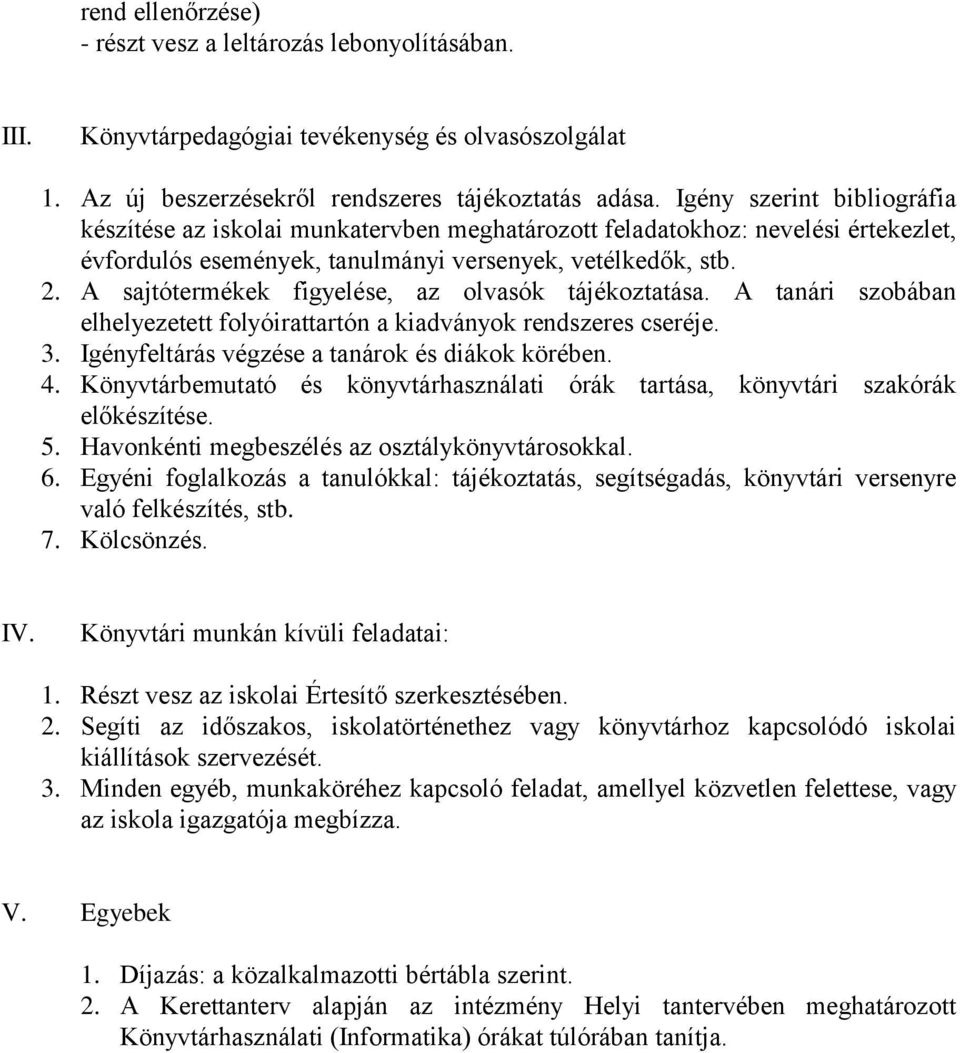 A sajtótermékek figyelése, az olvasók tájékoztatása. A tanári szobában elhelyezetett folyóirattartón a kiadványok rendszeres cseréje. 3. Igényfeltárás végzése a tanárok és diákok körében. 4.