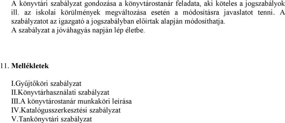 A szabályzatot az igazgató a jogszabályban előírtak alapján módosíthatja.