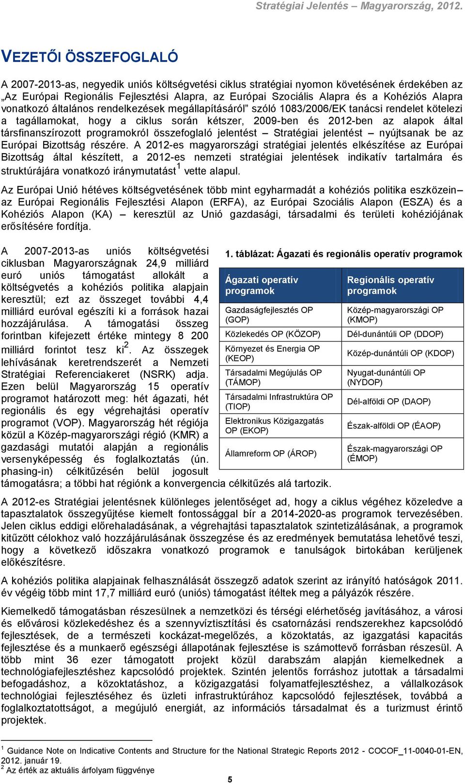 társfinanszírozott programokról összefoglaló jelentést Stratégiai jelentést nyújtsanak be az Európai Bizottság részére.