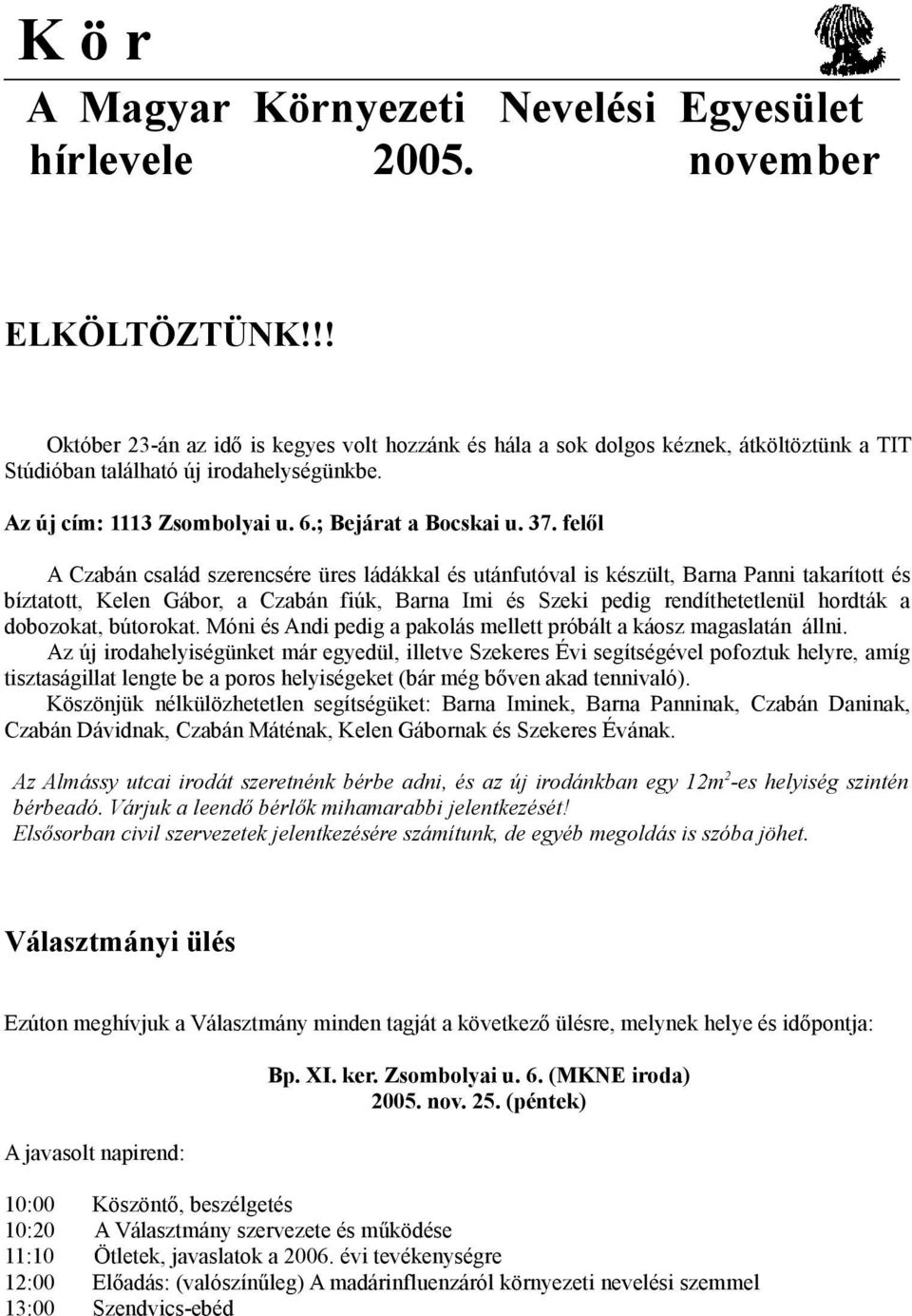 felől A Czabán család szerencsére üres ládákkal és utánfutóval is készült, Barna Panni takarított és bíztatott, Kelen Gábor, a Czabán fiúk, Barna Imi és Szeki pedig rendíthetetlenül hordták a