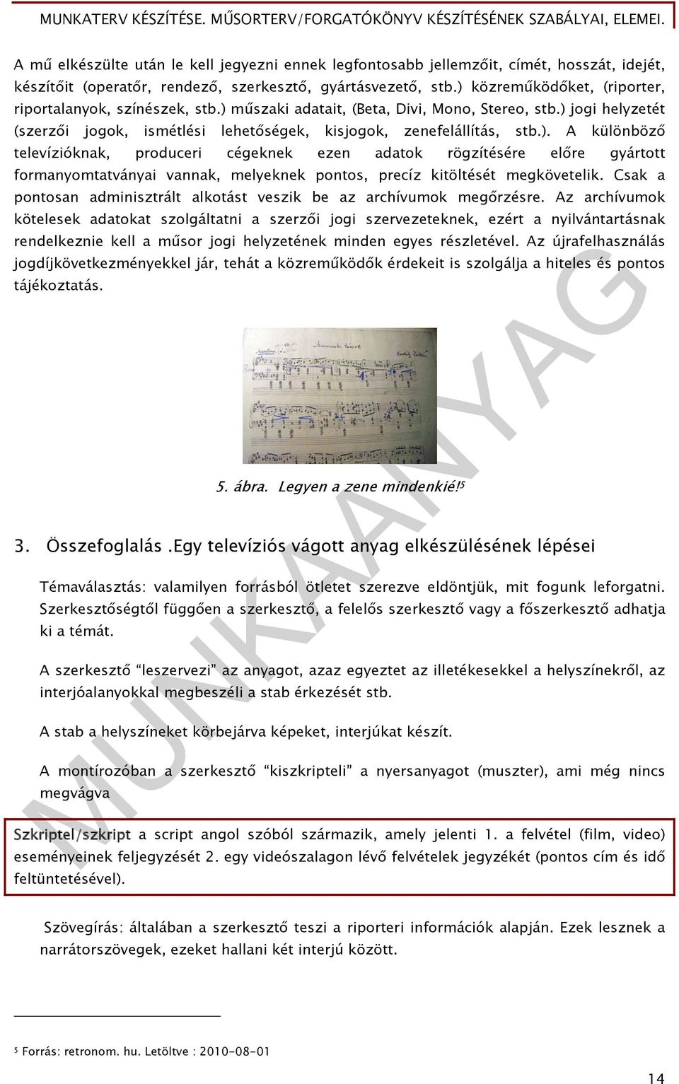 Csak a pontosan adminisztrált alkotást veszik be az archívumok megőrzésre.