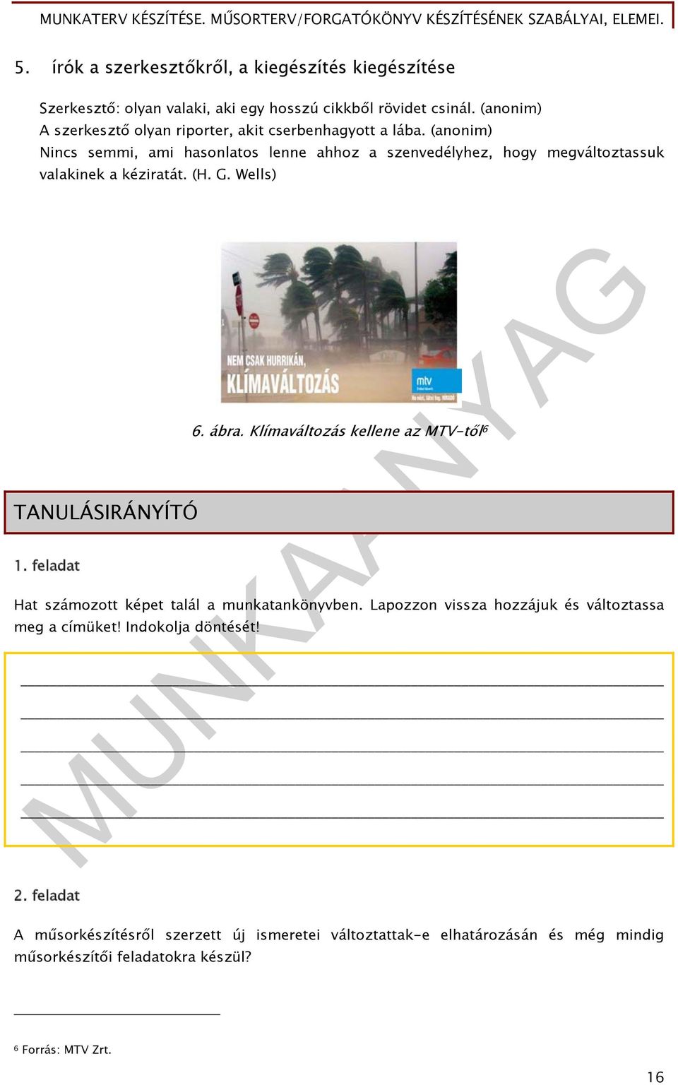 (anonim) Nincs semmi, ami hasonlatos lenne ahhoz a szenvedélyhez, hogy megváltoztassuk valakinek a kéziratát. (H. G. Wells) TANULÁSIRÁNYÍTÓ 1. feladat 6. ábra.