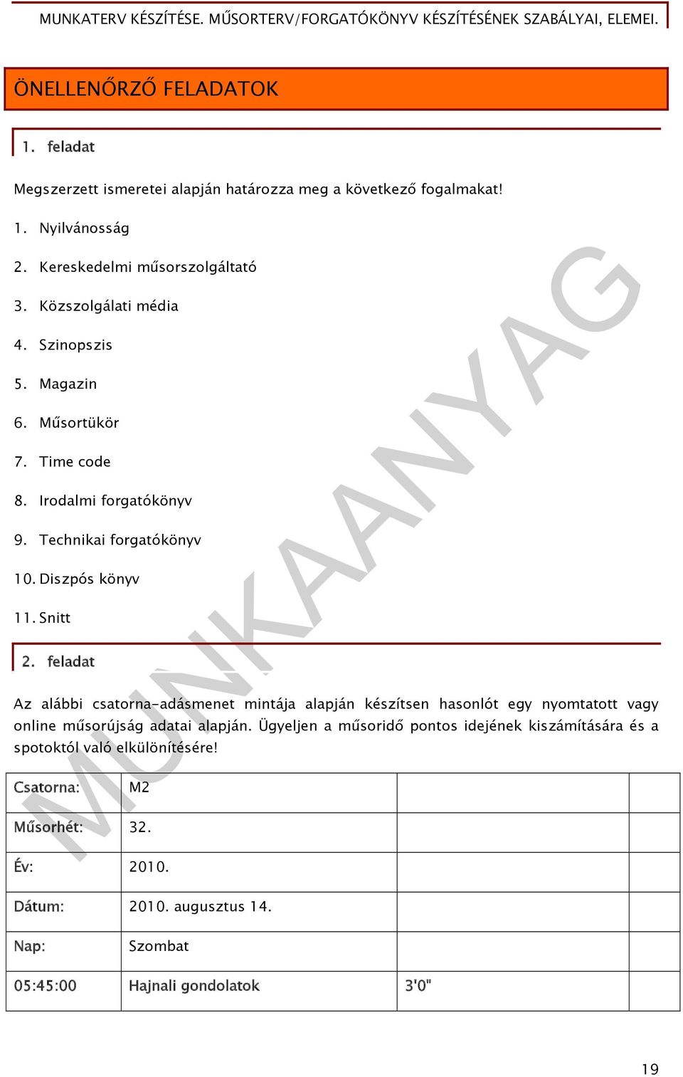 feladat Az alábbi csatorna-adásmenet mintája alapján készítsen hasonlót egy nyomtatott vagy online műsorújság adatai alapján.