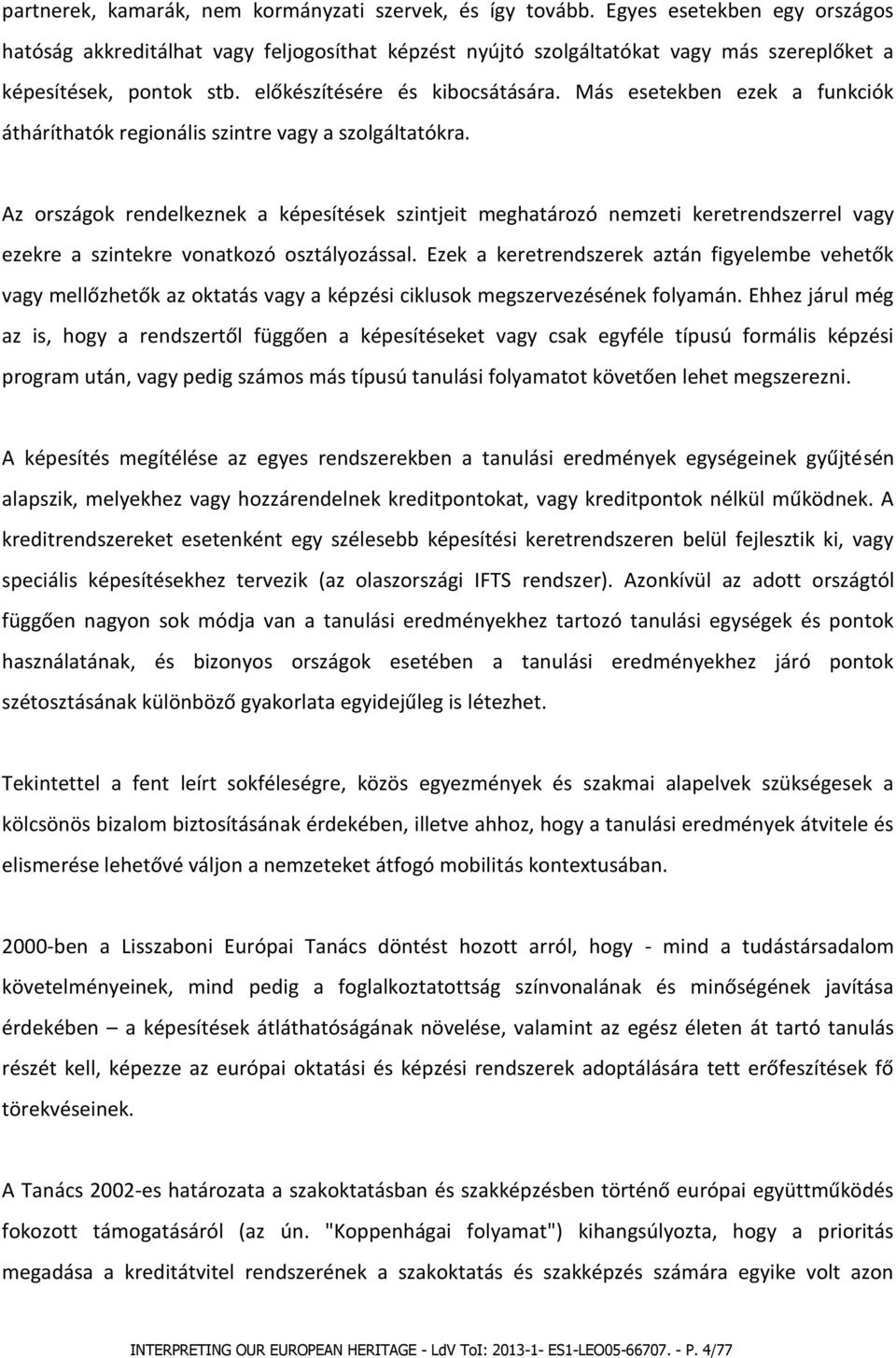 Más esetekben ezek a funkciók átháríthatók regionális szintre vagy a szolgáltatókra.