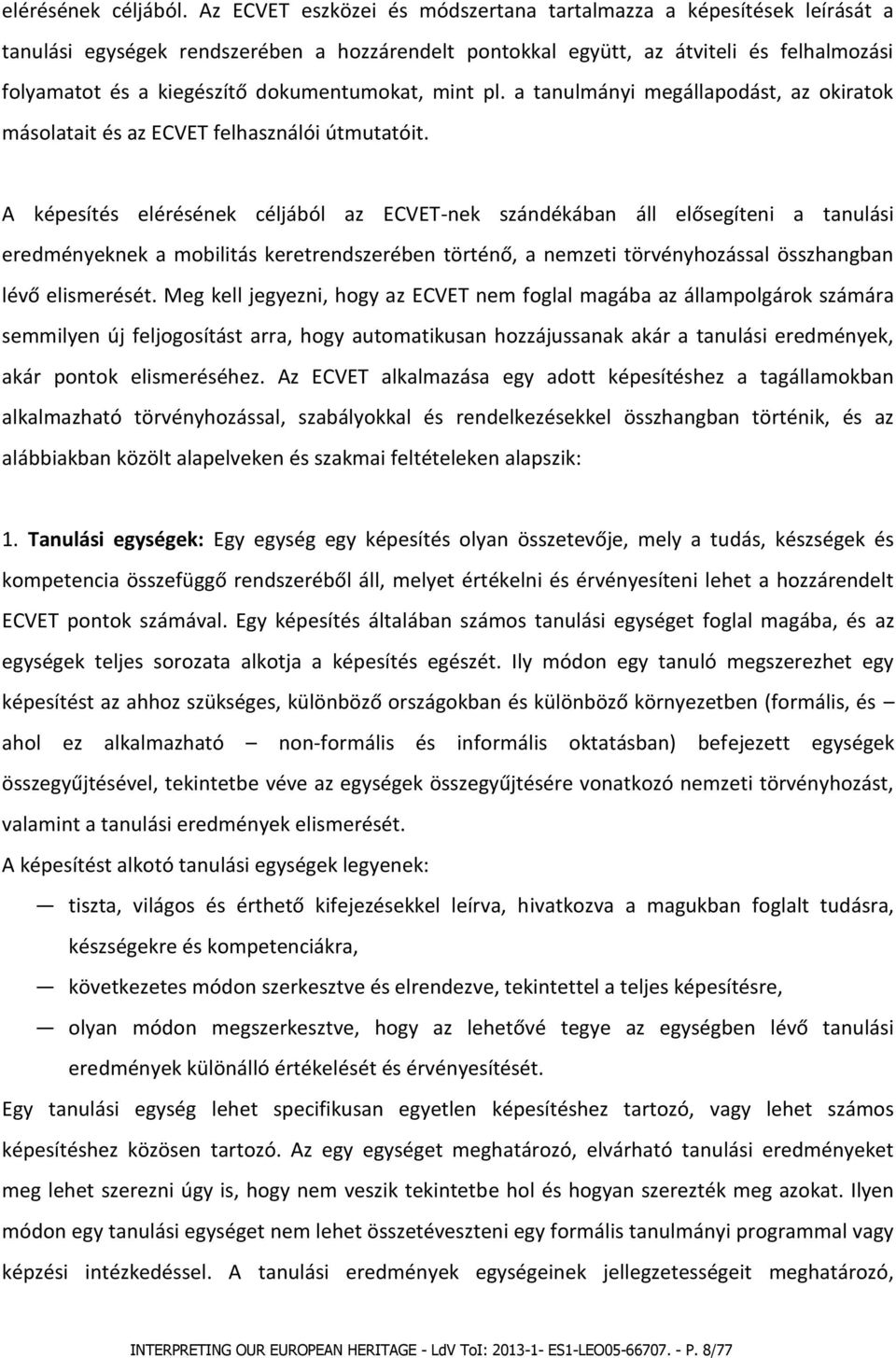 dokumentumokat, mint pl. a tanulmányi megállapodást, az okiratok másolatait és az ECVET felhasználói útmutatóit.