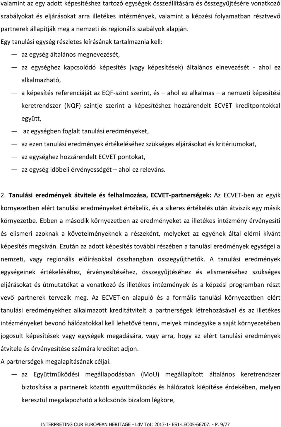 Egy tanulási egység részletes leírásának tartalmaznia kell: az egység általános megnevezését, az egységhez kapcsolódó képesítés (vagy képesítések) általános elnevezését - ahol ez alkalmazható, a