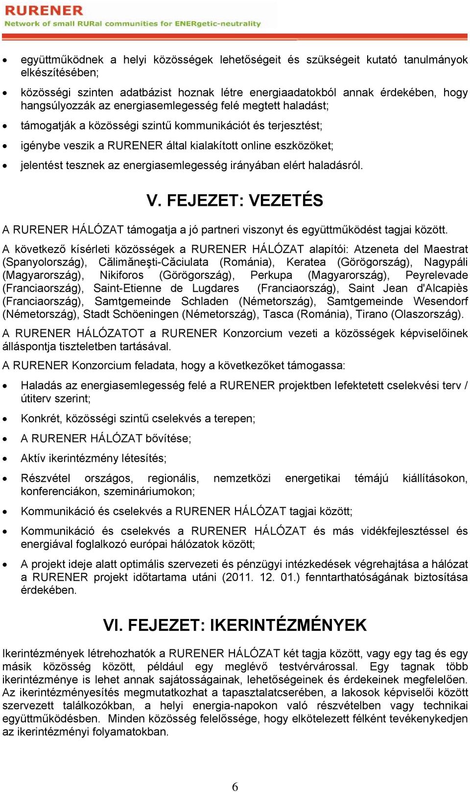 energiasemlegesség irányában elért haladásról. V. FEJEZET: VEZETÉS A RURENER HÁLÓZAT támogatja a jó partneri viszonyt és együttműködést tagjai között.