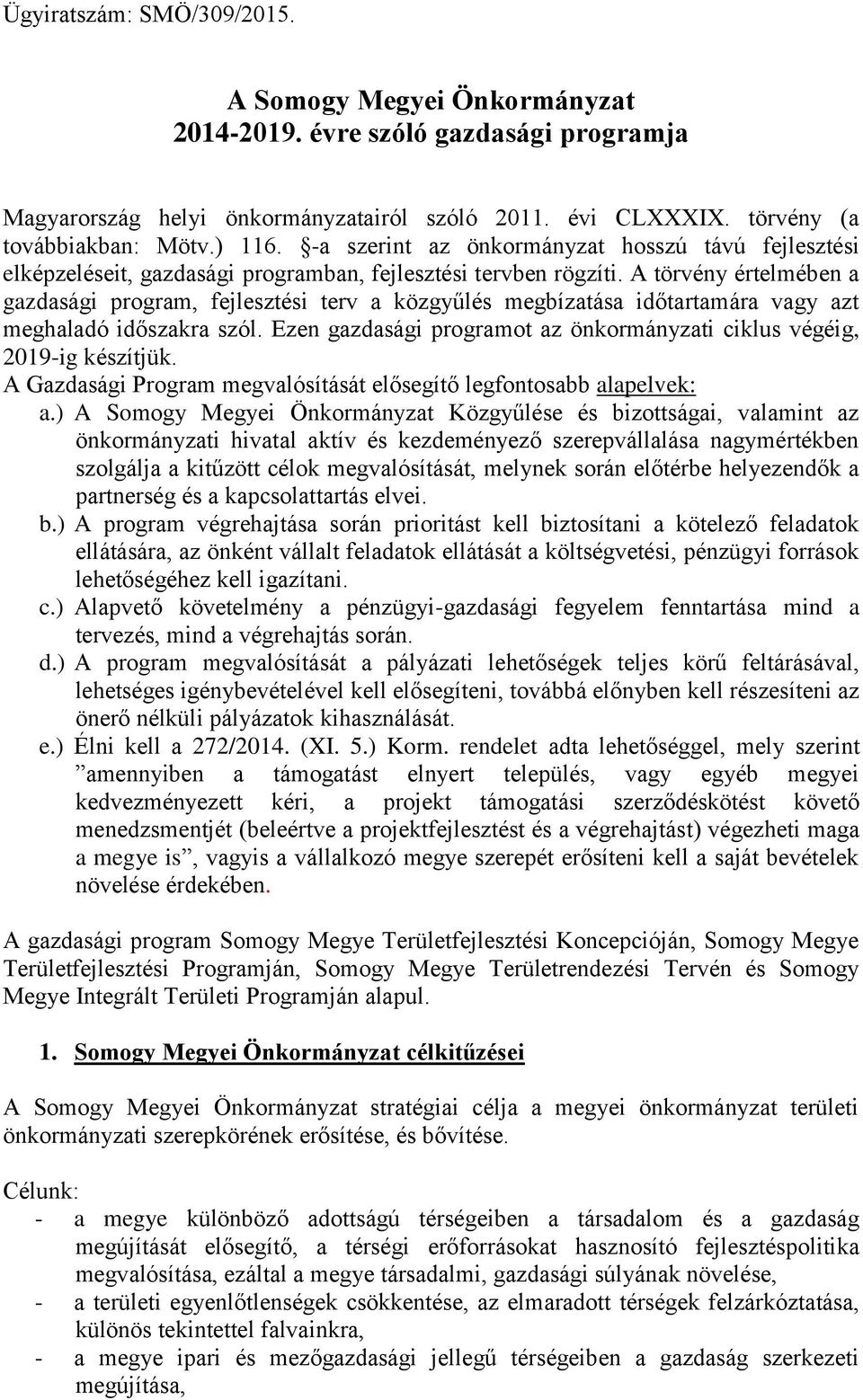 A törvény értelmében a gazdasági program, fejlesztési terv a közgyűlés megbízatása időtartamára vagy azt meghaladó időszakra szól.