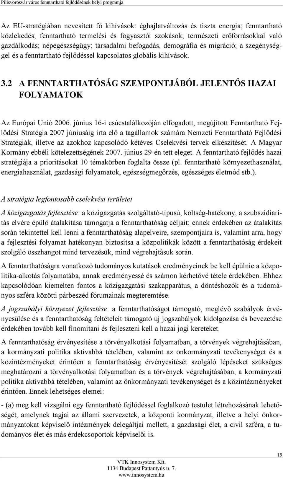 2 A FENNTARTHATÓSÁG SZEMPONTJÁBÓL JELENTŐS HAZAI FOLYAMATOK Az Európai Unió 2006.