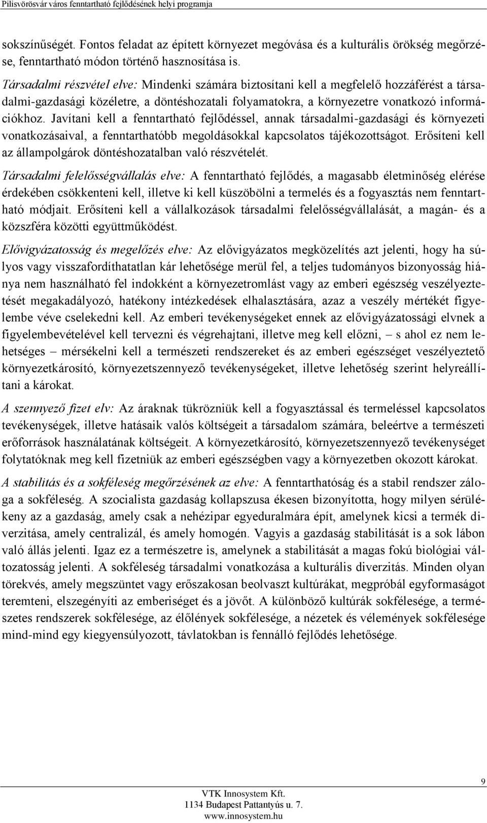 Javítani kell a fenntartható fejlődéssel, annak társadalmi-gazdasági és környezeti vonatkozásaival, a fenntarthatóbb megoldásokkal kapcsolatos tájékozottságot.