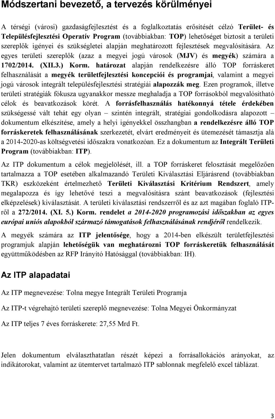 Az egyes területi szereplők (azaz a megyei jogú városok (MJV) és megyék) számára a 1702/2014. (XII.3.) Korm.