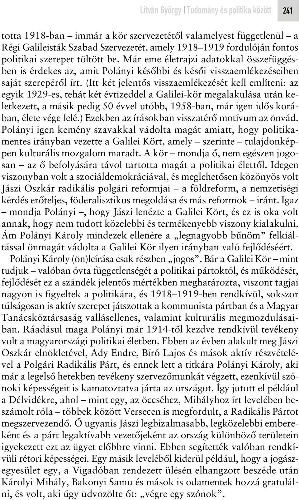 (Itt két jelentôs visszaemlékezését kell említeni: az egyik 1929-es, tehát két évtizeddel a Galilei-kör megalakulása után keletkezett, a másik pedig 50 évvel utóbb, 1958-ban, már igen idôs korában,