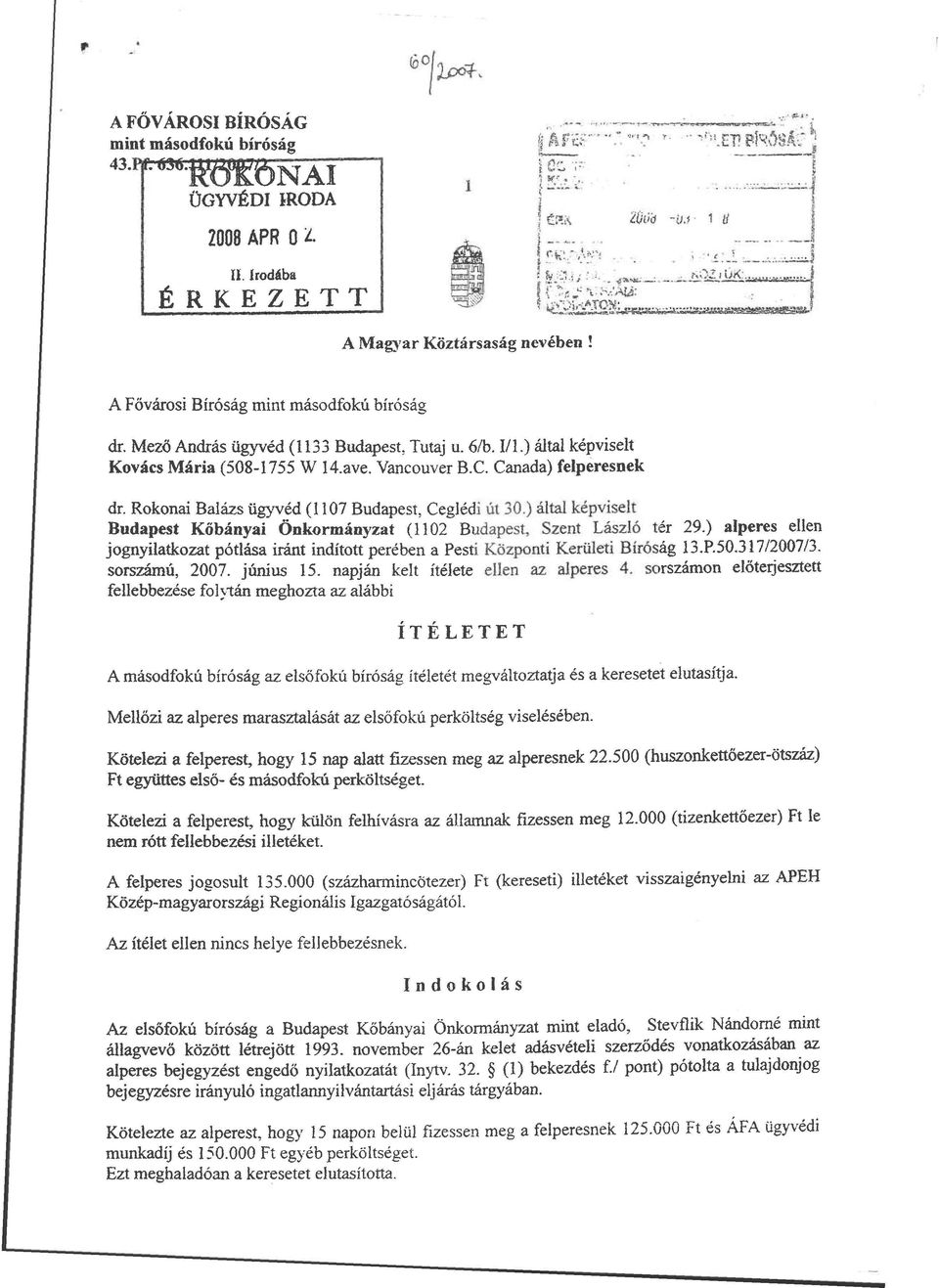 Rokonai Balázs ügyvéd (1107 Budapest, Ceglédi út 30.) által képviselt Budapest Kőbányai Önkormányzat (1102 Budapest, Szent László tér 29.