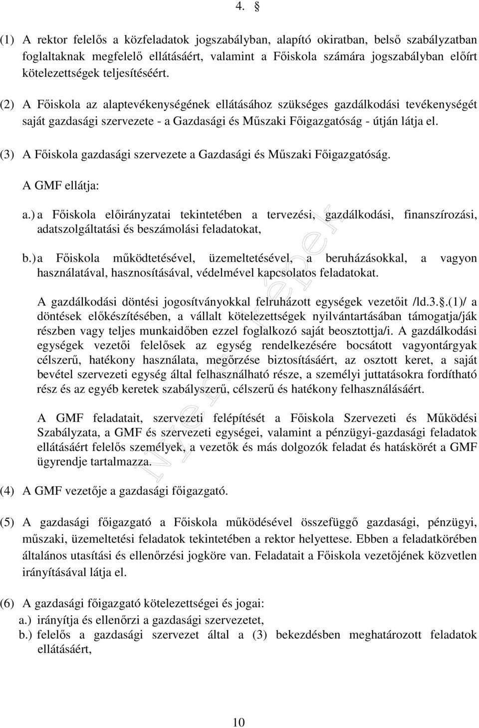 (3) A Főiskola gazdasági szervezete a Gazdasági és Műszaki Főigazgatóság. A GMF ellátja: a.