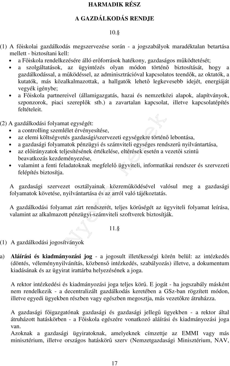 szolgáltatások, az ügyintézés olyan módon történő biztosítását, hogy a gazdálkodással, a működéssel, az adminisztrációval kapcsolatos teendők, az oktatók, a kutatók, más közalkalmazottak, a hallgatók