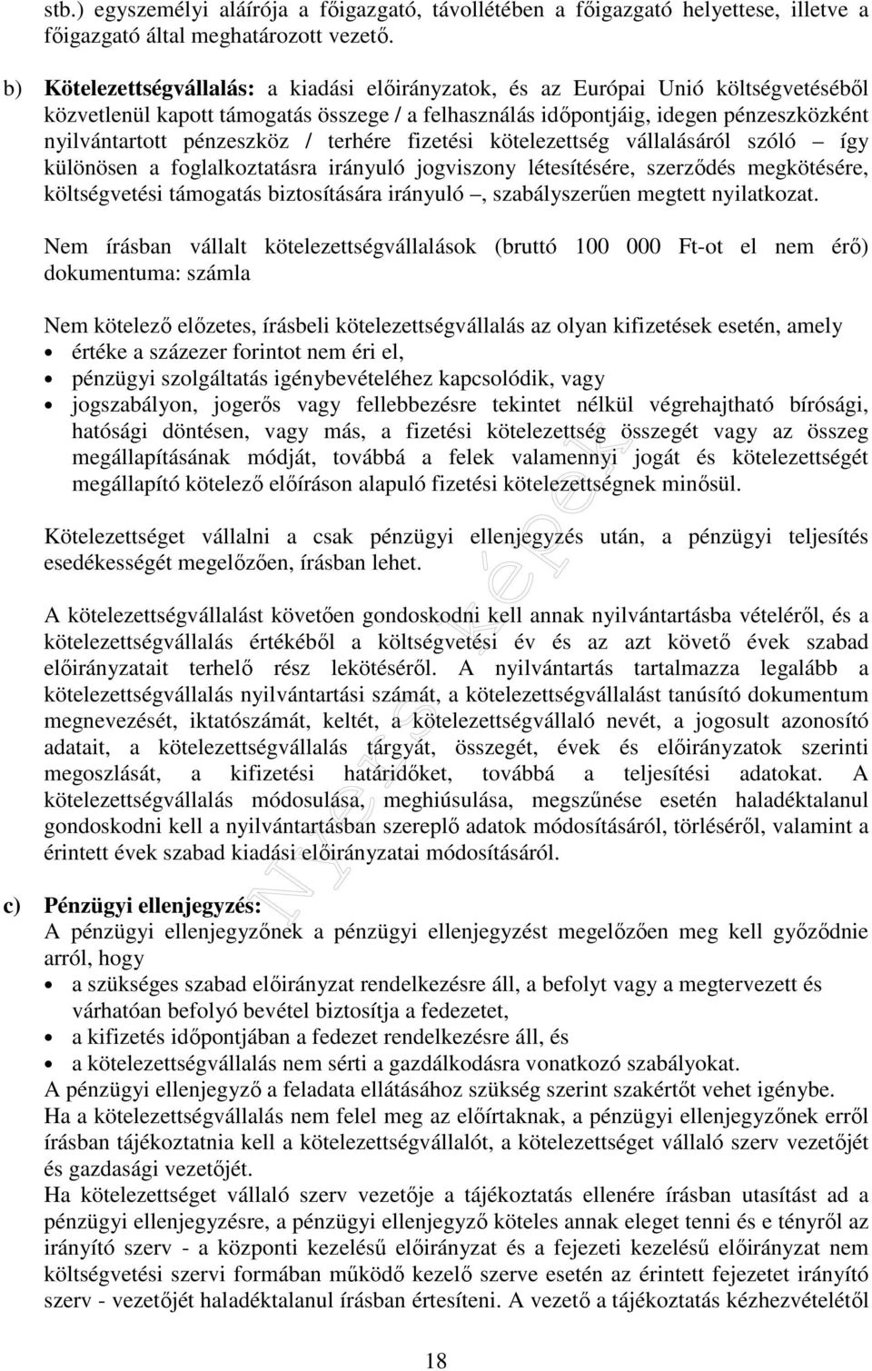 pénzeszköz / terhére fizetési kötelezettség vállalásáról szóló így különösen a foglalkoztatásra irányuló jogviszony létesítésére, szerződés megkötésére, költségvetési támogatás biztosítására