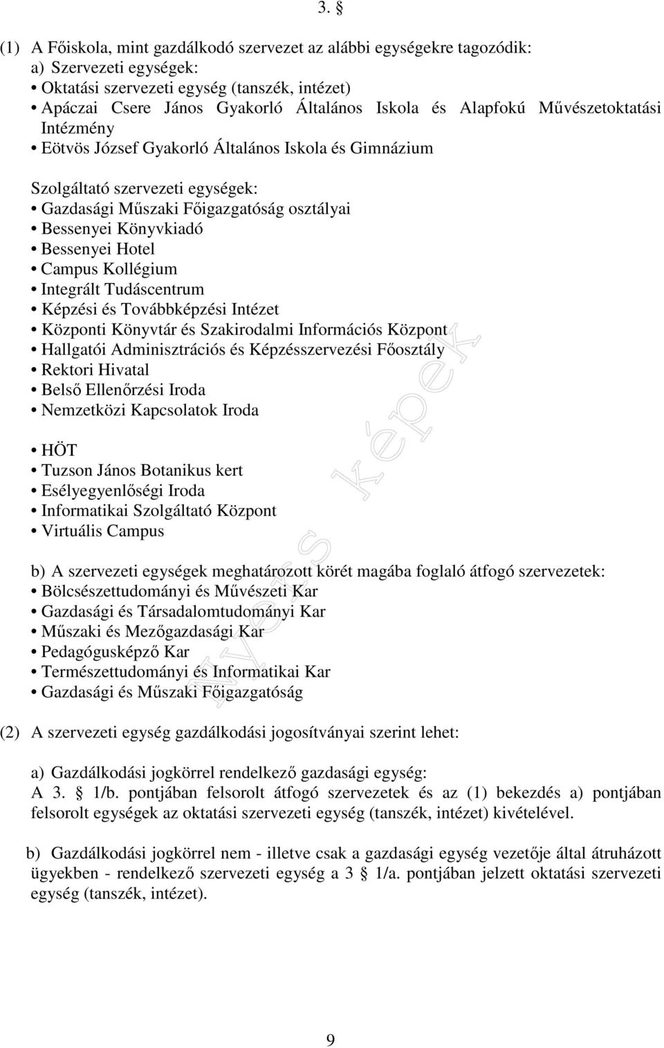 Hotel Campus Kollégium Integrált Tudáscentrum Képzési és Továbbképzési Intézet Központi Könyvtár és Szakirodalmi Információs Központ Hallgatói Adminisztrációs és Képzésszervezési Főosztály Rektori