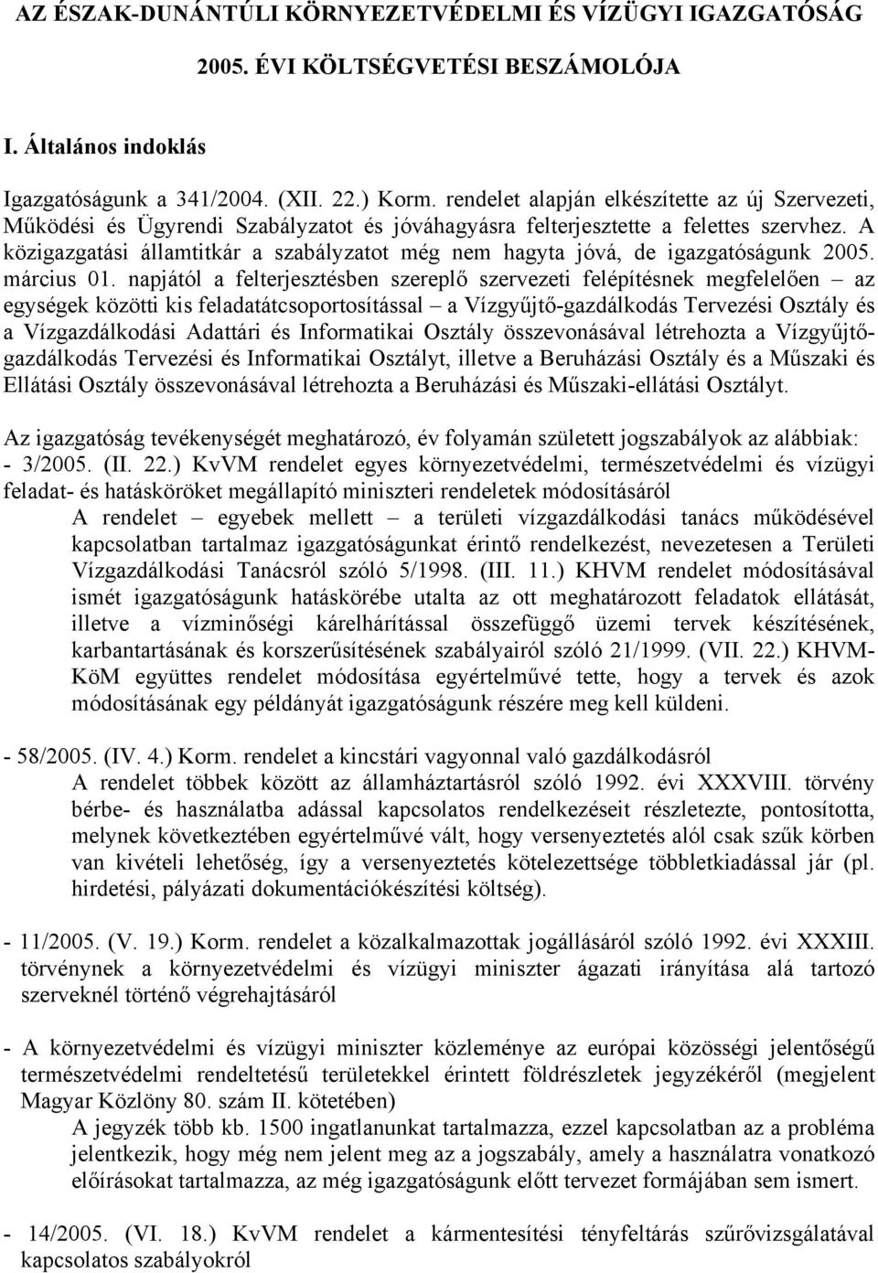 A közigazgatási államtitkár a szabályzatot még nem hagyta jóvá, de igazgatóságunk 2005. március 01.