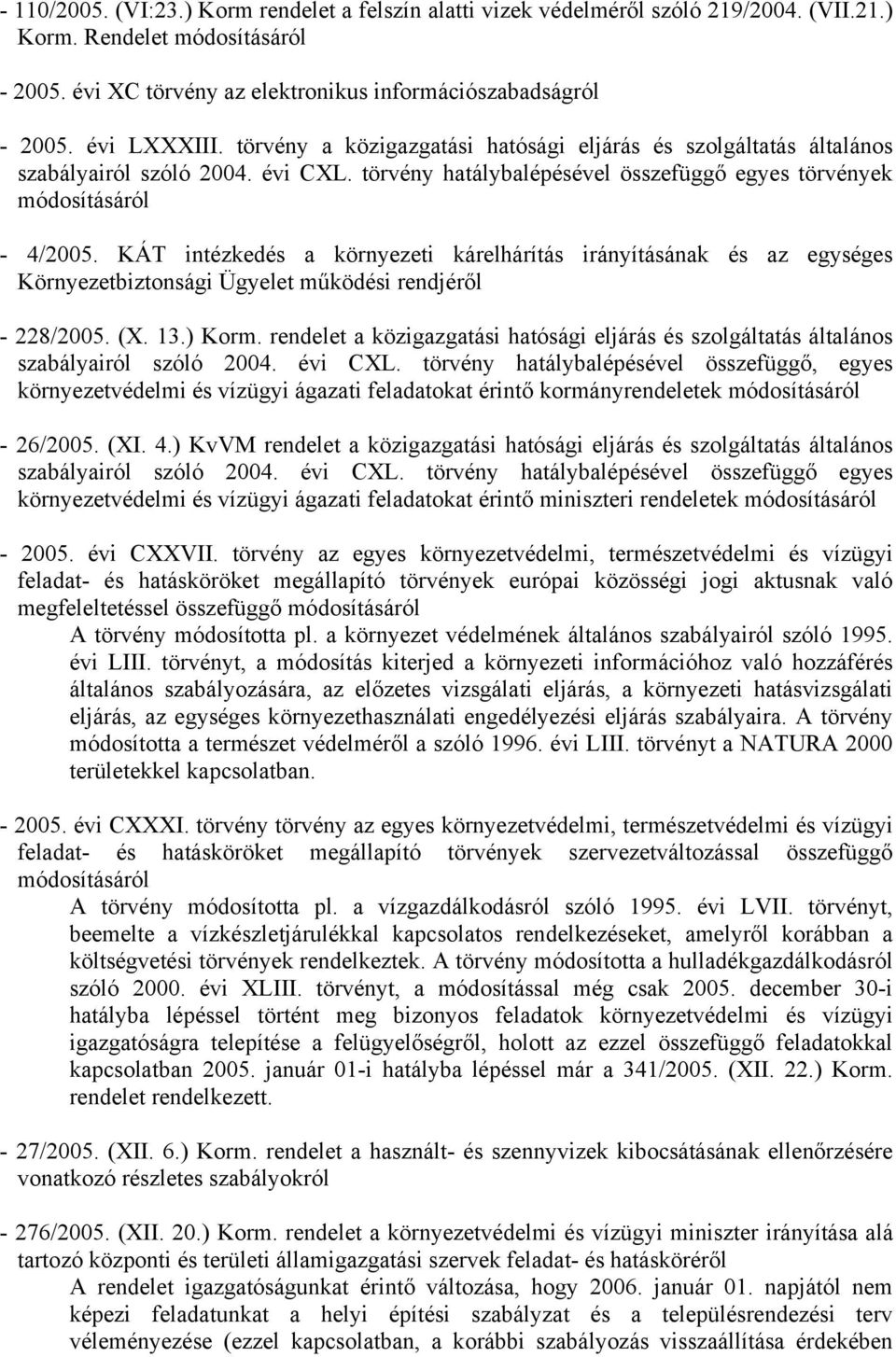 KÁT intézkedés a környezeti kárelhárítás irányításának és az egységes Környezetbiztonsági Ügyelet működési rendjéről - 228/2005. (X. 13.) Korm.