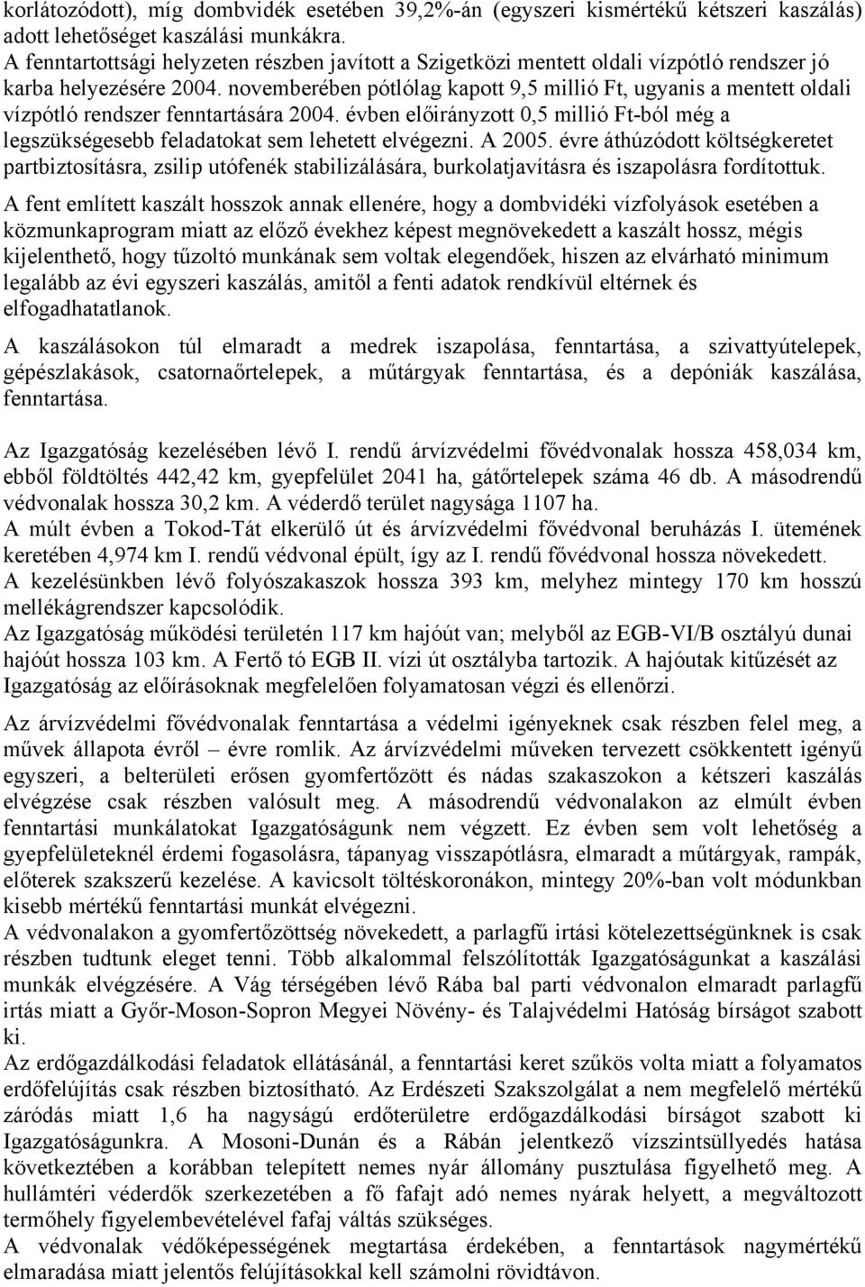 novemberében pótlólag kapott 9,5 millió Ft, ugyanis a mentett oldali vízpótló rendszer fenntartására 2004.