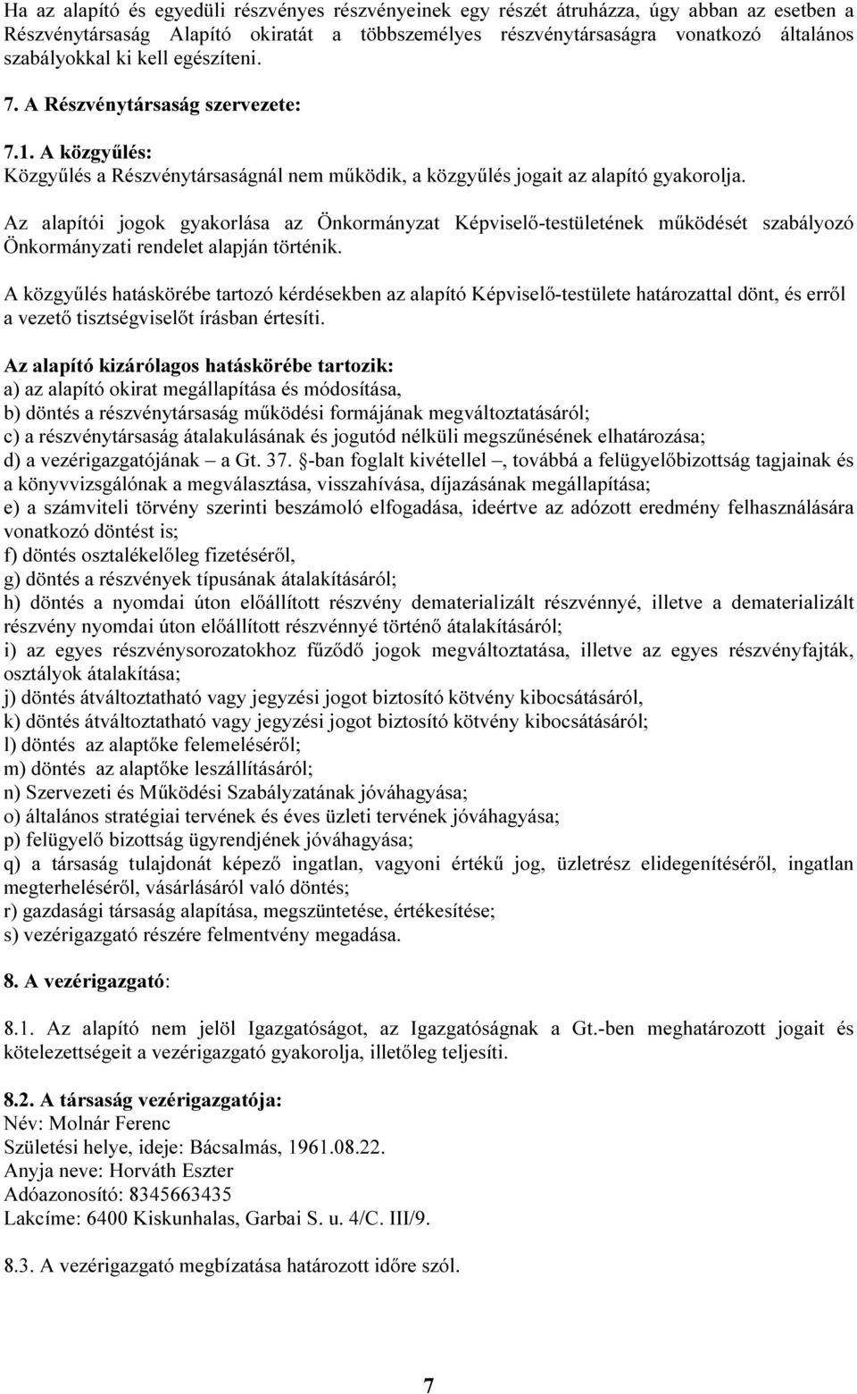 Az alapítói jogok gyakorlása az Önkormányzat Képviselő-testületének működését szabályozó Önkormányzati rendelet alapján történik.