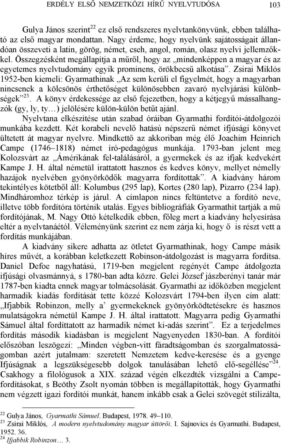 Összegzésként megállapítja a műről, hogy az mindenképpen a magyar és az egyetemes nyelvtudomány egyik prominens, örökbecsű alkotása.