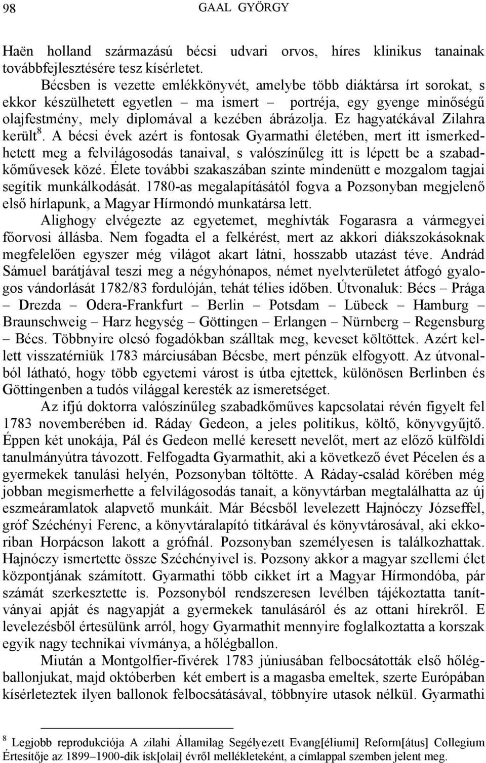 Ez hagyatékával Zilahra került 8. A bécsi évek azért is fontosak Gyarmathi életében, mert itt ismerkedhetett meg a felvilágosodás tanaival, s valószínűleg itt is lépett be a szabadkőművesek közé.