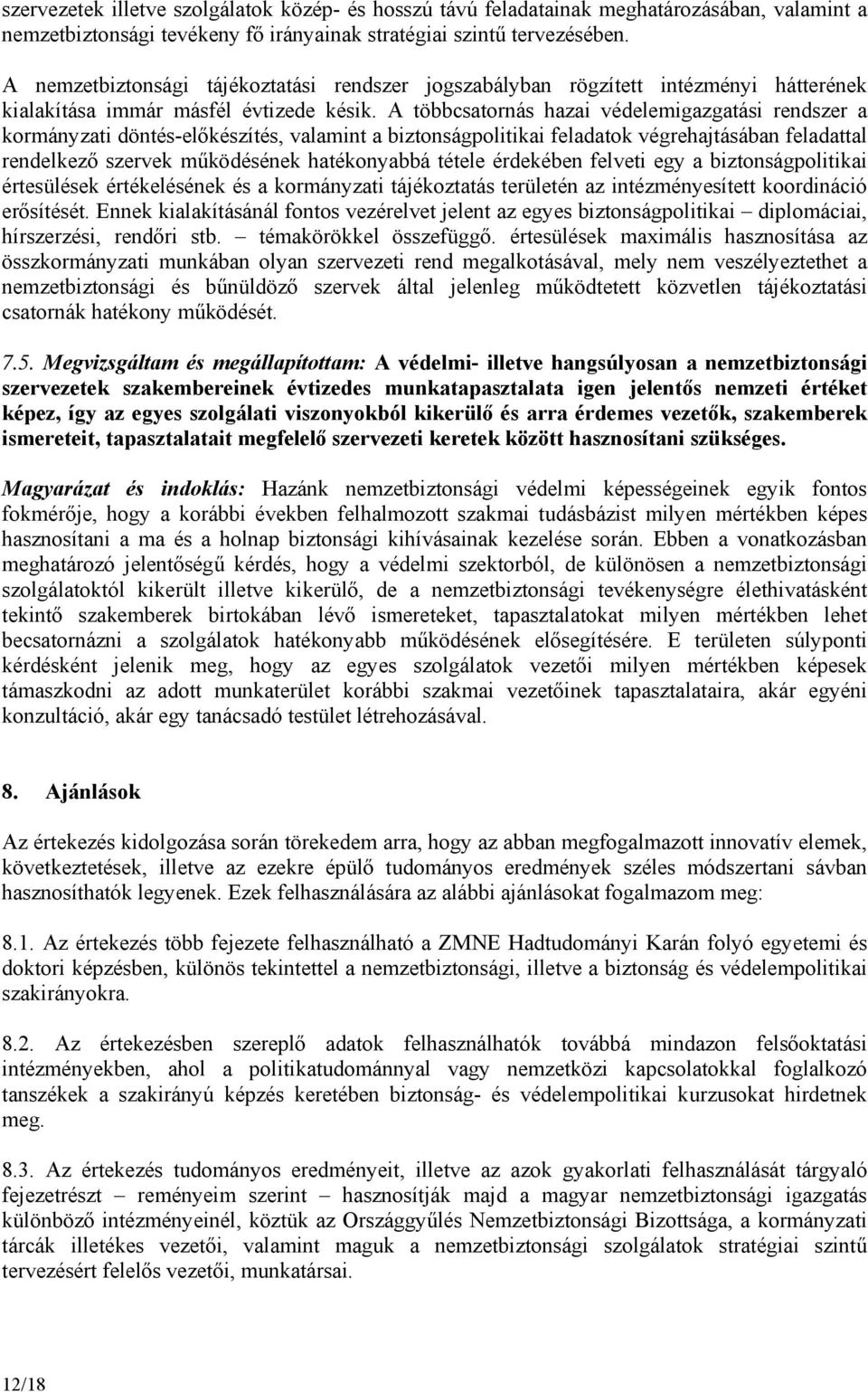 A többcsatornás hazai védelemigazgatási rendszer a kormányzati döntés-előkészítés, valamint a biztonságpolitikai feladatok végrehajtásában feladattal rendelkező szervek működésének hatékonyabbá