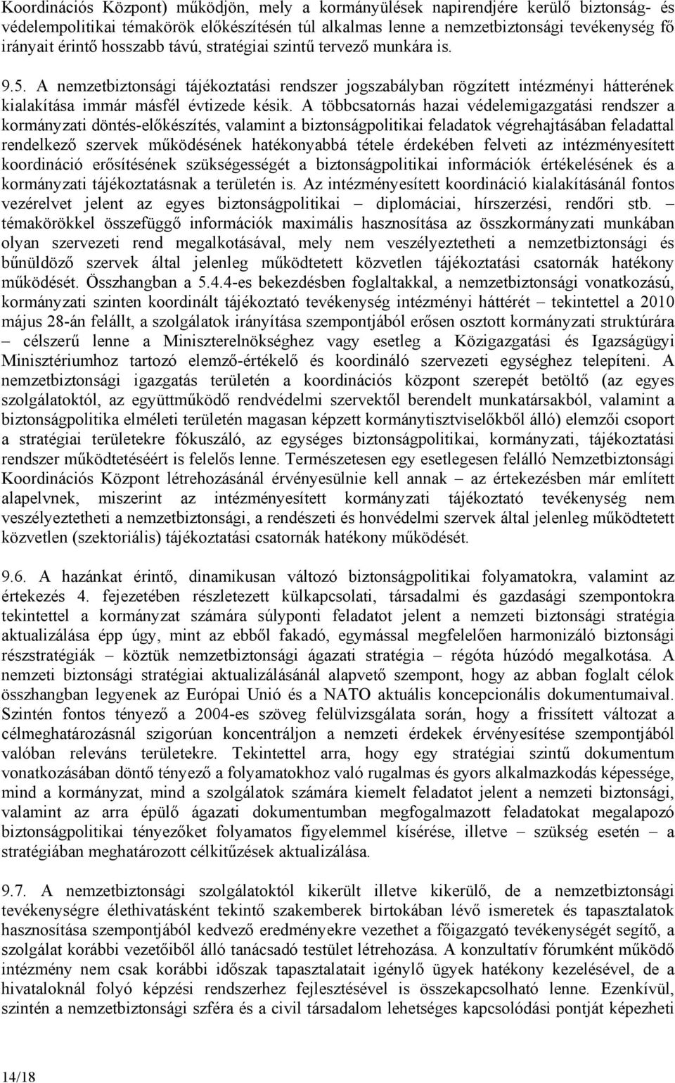 A többcsatornás hazai védelemigazgatási rendszer a kormányzati döntés-előkészítés, valamint a biztonságpolitikai feladatok végrehajtásában feladattal rendelkező szervek működésének hatékonyabbá