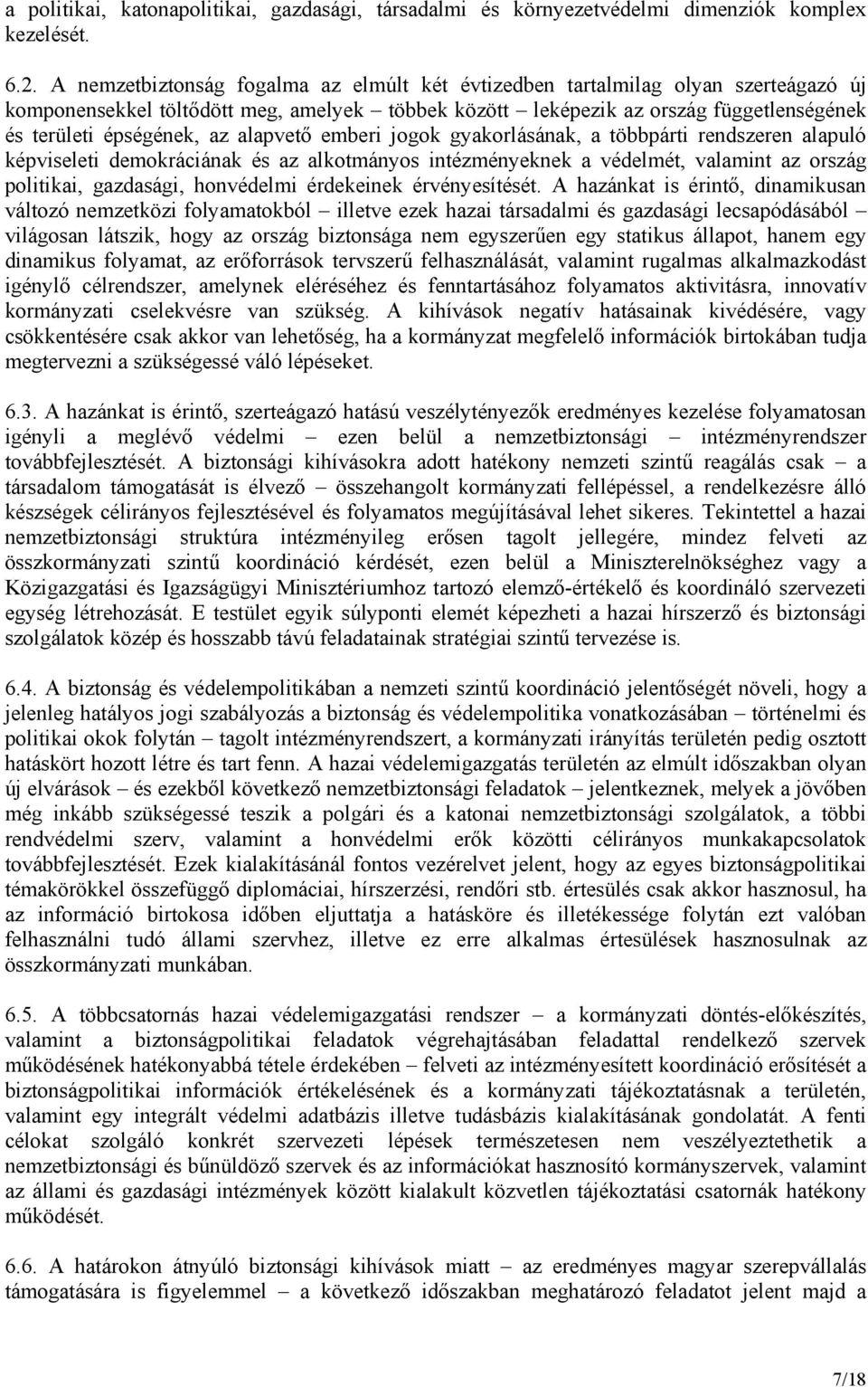 alapvető emberi jogok gyakorlásának, a többpárti rendszeren alapuló képviseleti demokráciának és az alkotmányos intézményeknek a védelmét, valamint az ország politikai, gazdasági, honvédelmi