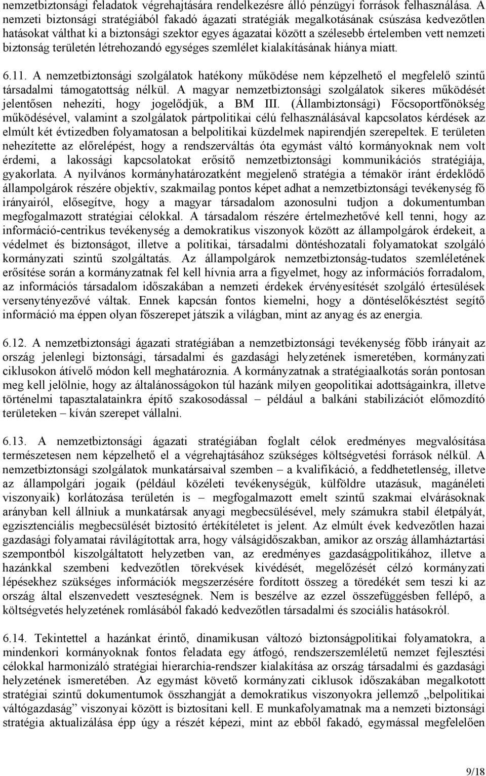 biztonság területén létrehozandó egységes szemlélet kialakításának hiánya miatt. 6.11.