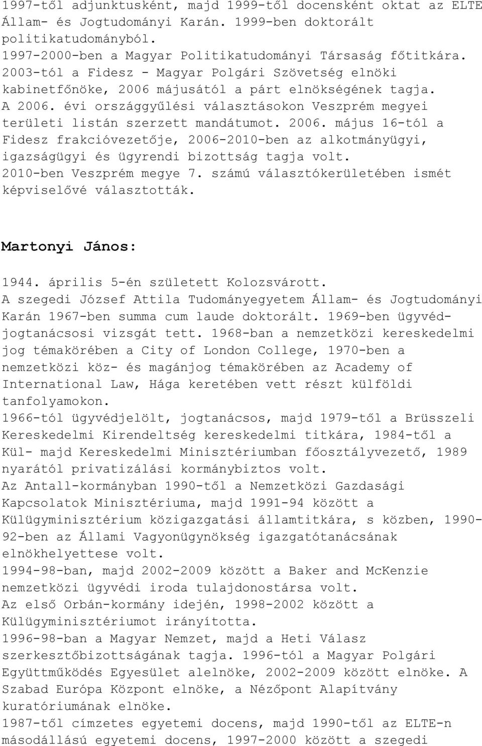 évi országgyűlési választásokon Veszprém megyei területi listán szerzett mandátumot. 2006.