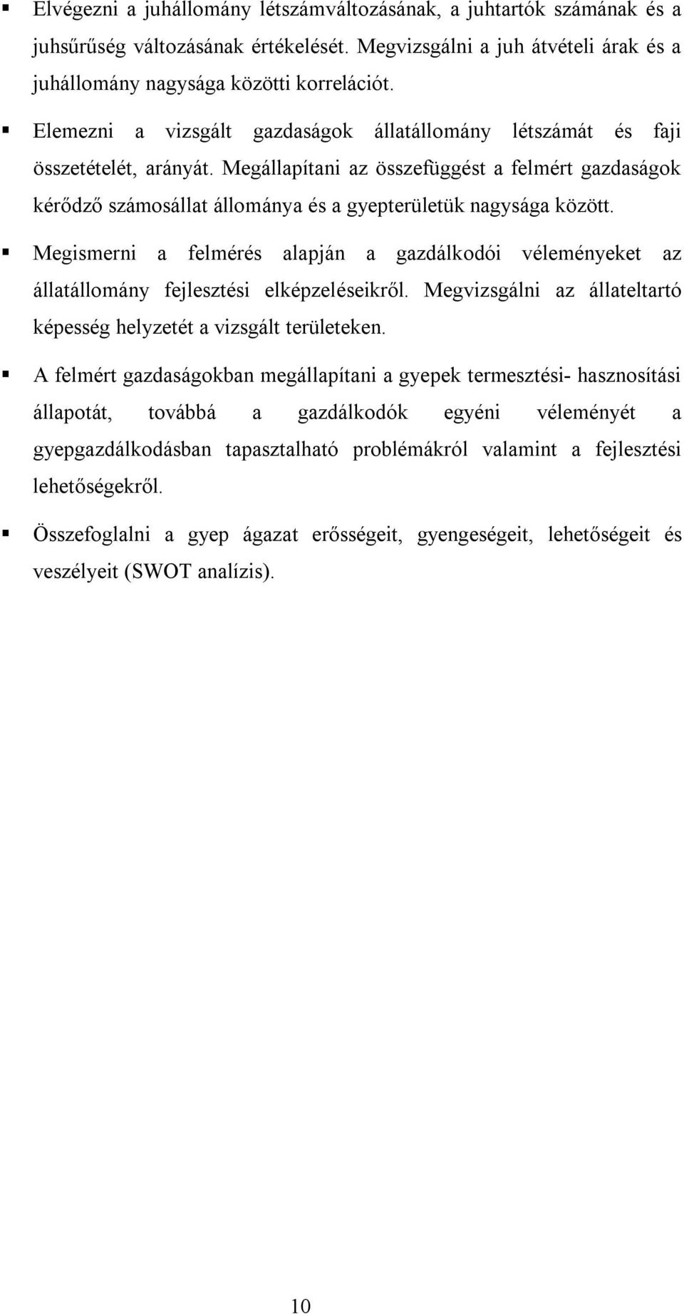 Megállapítani az összefüggést a felmért gazdaságok kérődző számosállat állománya és a gyepterületük nagysága között.