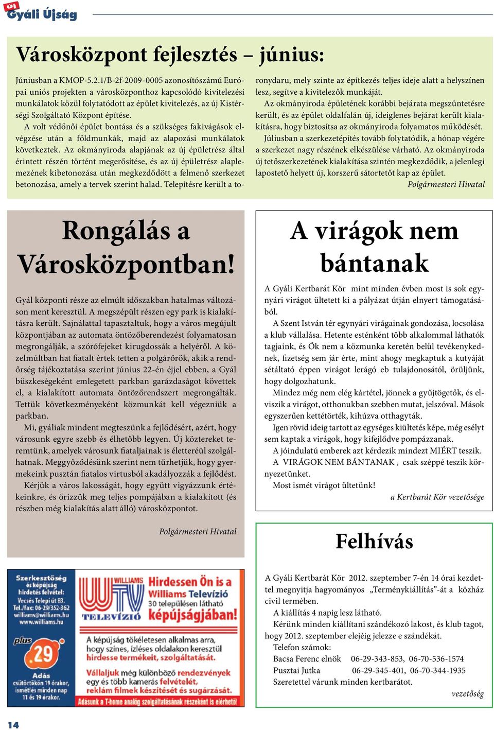 A volt védőnői épület bontása és a szükséges fakivágások elvégzése után a földmunkák, majd az alapozási munkálatok következtek.