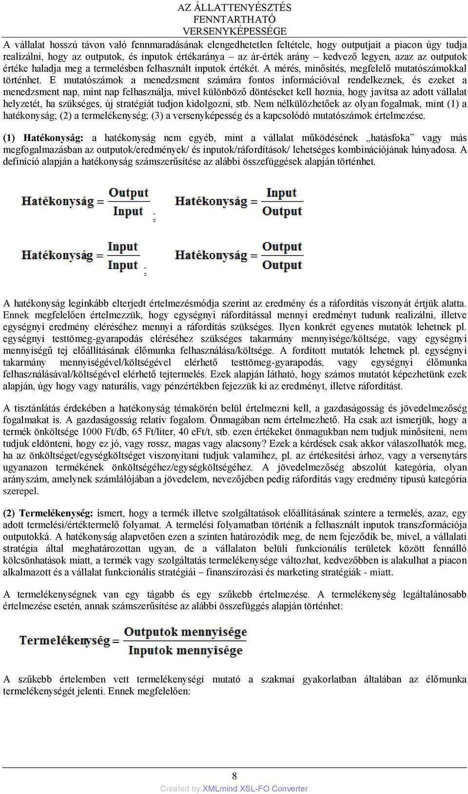 E mutatószámok a menedzsment számára fontos információval rendelkeznek, és ezeket a menedzsment nap, mint nap felhasználja, mivel különböző döntéseket kell hoznia, hogy javítsa az adott vállalat