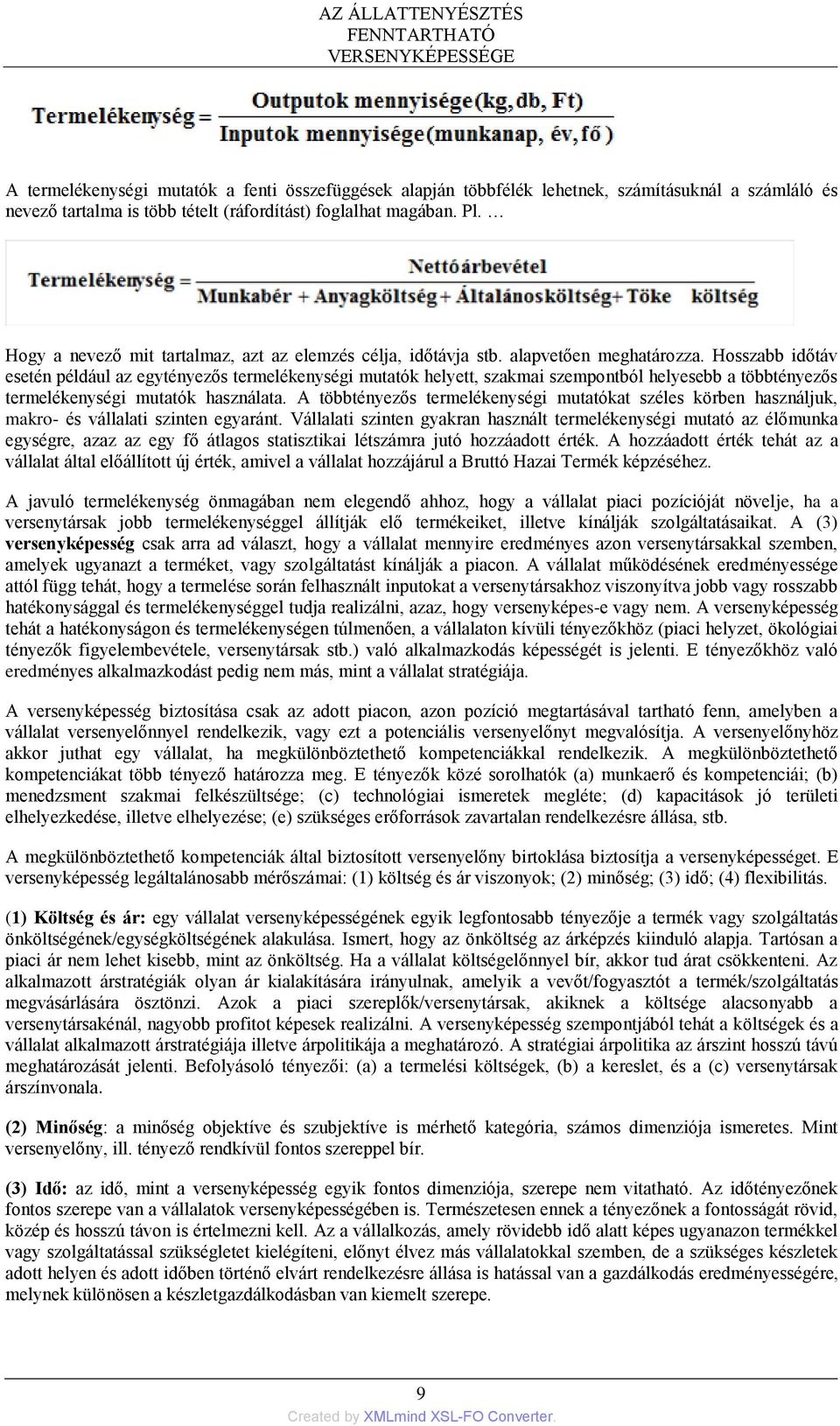 Hosszabb időtáv esetén például az egytényezős termelékenységi mutatók helyett, szakmai szempontból helyesebb a többtényezős termelékenységi mutatók használata.