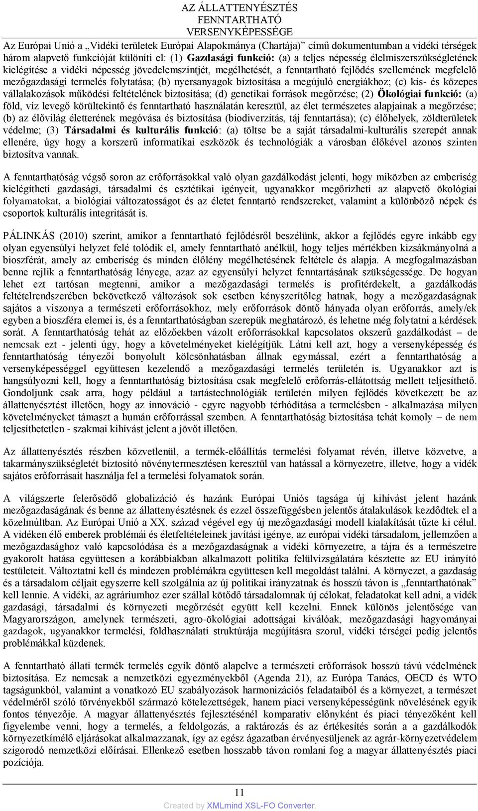 folytatása; (b) nyersanyagok biztosítása a megújuló energiákhoz; (c) kis- és közepes vállalakozások működési feltételének biztosítása; (d) genetikai források megőrzése; (2) Ökológiai funkció: (a)