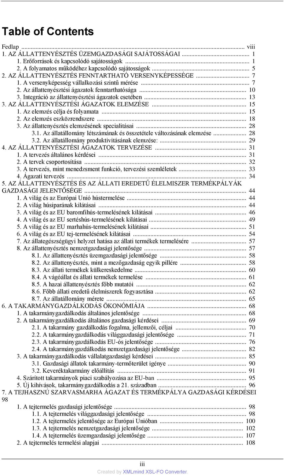 Integráció az állattenyésztési ágazatok esetében... 13 3. AZ ÁLLATTENYÉSZTÉSI ÁGAZATOK ELEMZÉSE... 15 1. Az elemzés célja és folyamata... 15 2. Az elemzés eszközrendszere... 18 3.