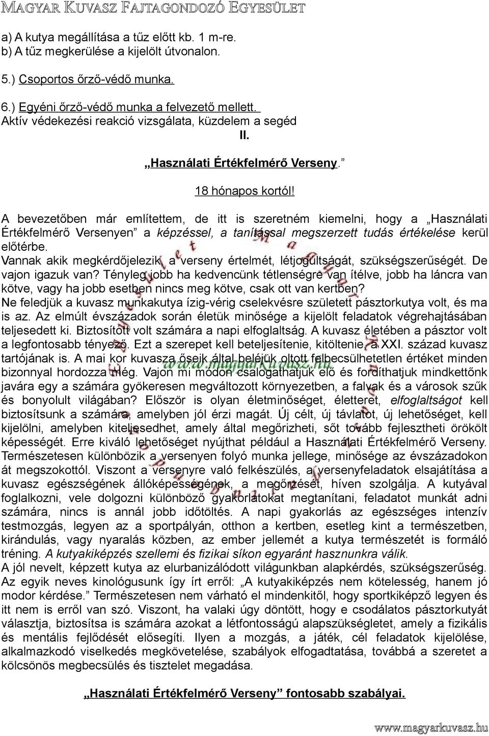 A bevezetőben már említettem, de itt is szeretném kiemelni, hogy a Használati Értékfelmérő Versenyen a képzéssel, a tanítással megszerzett tudás értékelése kerül előtérbe.