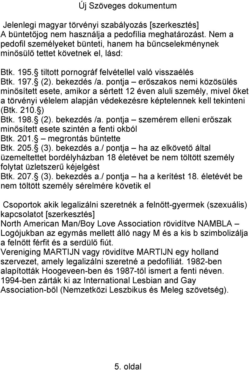 pontja erőszakos nemi közösülés minősített esete, amikor a sértett 12 éven aluli személy, mivel őket a törvényi vélelem alapján védekezésre képtelennek kell tekinteni (Btk. 210. ) Btk. 198. (2).