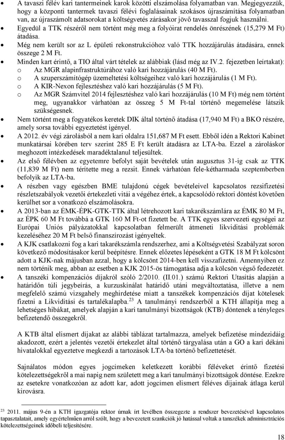 Egyedül a TTK részéről nem történt még meg a folyóirat rendelés önrészének (15,279 M Ft) átadása.