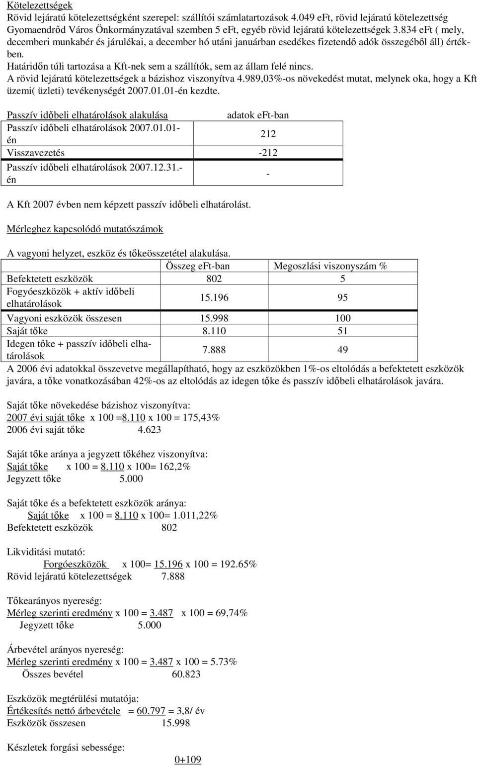 834 eft ( mely, decemberi munkabér és járulékai, a december hó utáni januárban esedékes fizetendő adók összegéből áll) értékben.