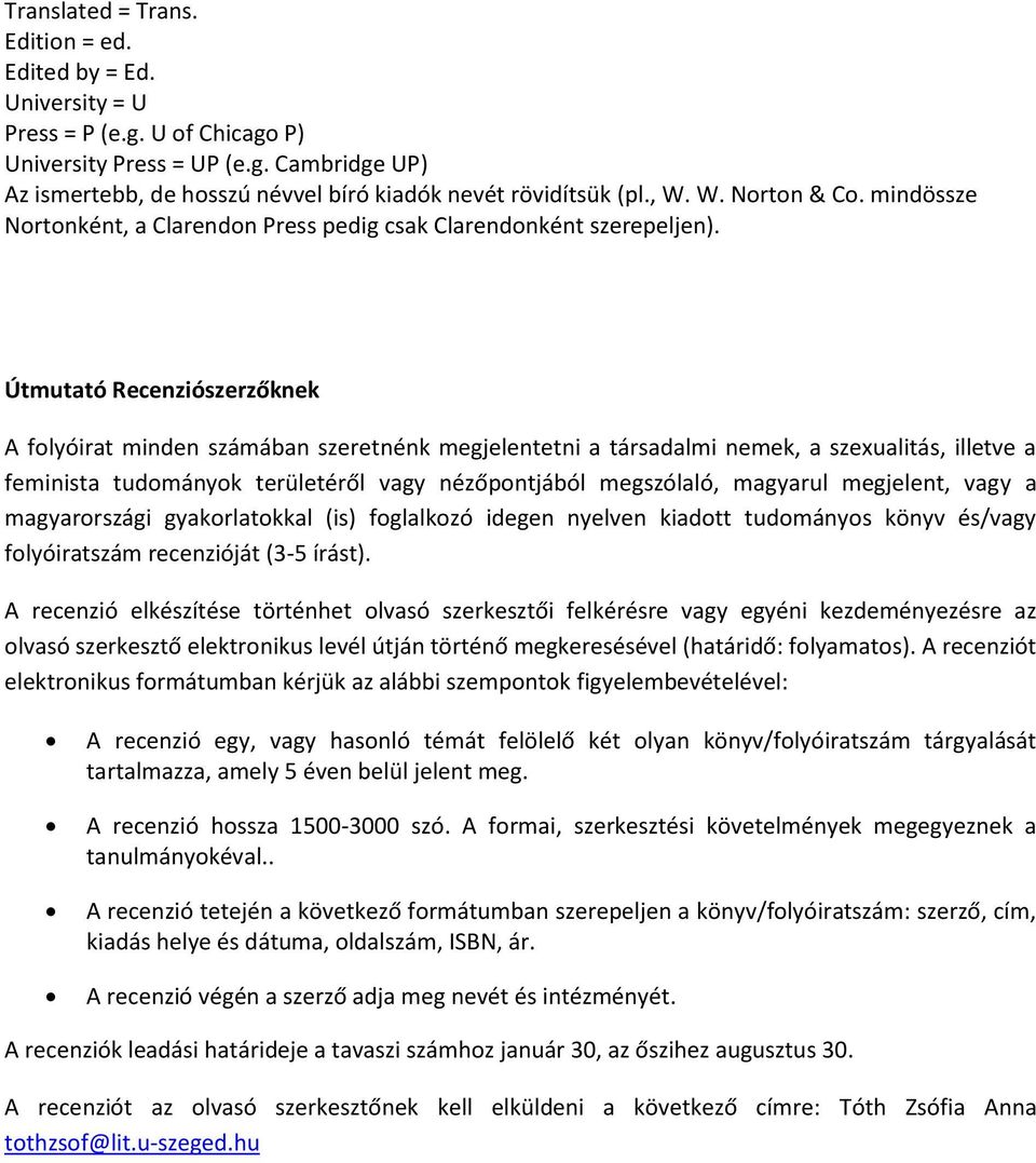 Útmutató Recenziószerzőknek A folyóirat minden számában szeretnénk megjelentetni a társadalmi nemek, a szexualitás, illetve a feminista tudományok területéről vagy nézőpontjából megszólaló, magyarul