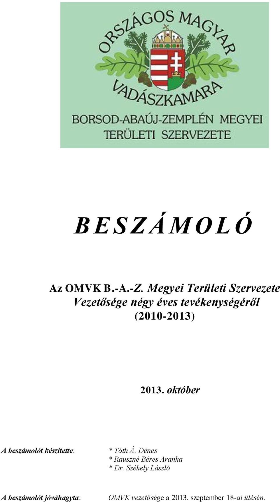 (2010-2013) 2013. október A beszámolót készítette: * Tóth Á.