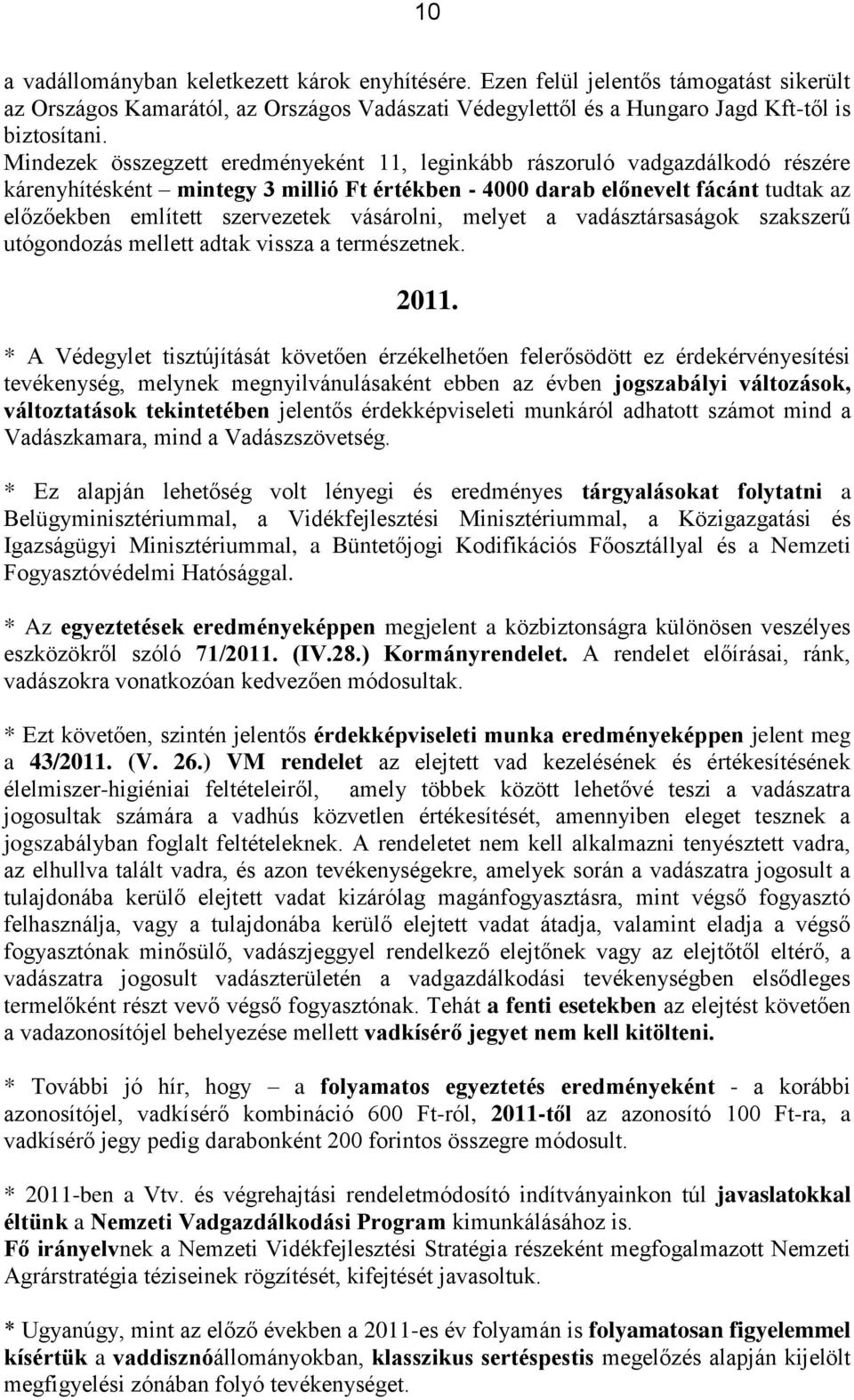 vásárolni, melyet a vadásztársaságok szakszerű utógondozás mellett adtak vissza a természetnek. 2011.