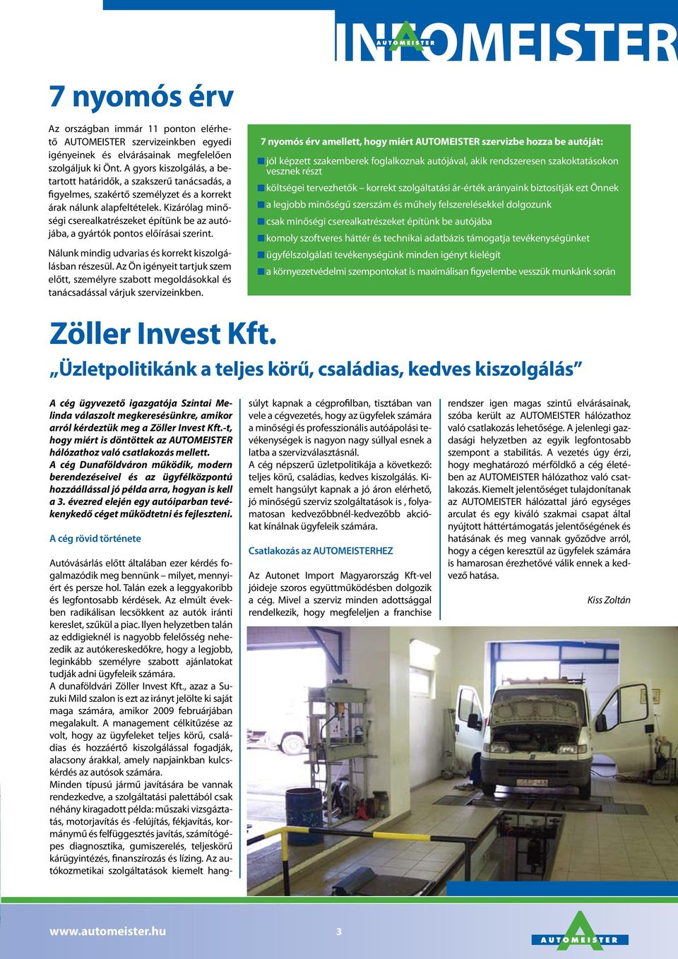 Kizárólag minőségi cserealkatrészeket építünk be az autójába, a gyártók pontos előírásai szerint. Nálunk mindig udvarias és korrekt kiszolgálásban részesül.