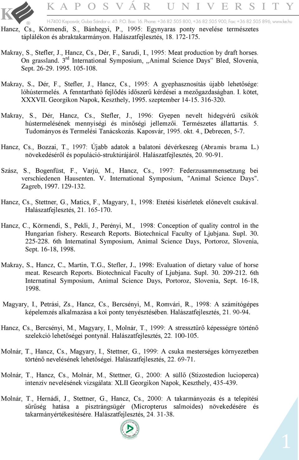 , 995: A gyephasznosítás újabb lehetősége: lóhústermelés. A fenntartható fejlődés időszerű kérdései a mezőgazdaságban. I. kötet, XXXVII. Georgikon Napok, Keszthely, 995. szeptember 4-5. 36-320.