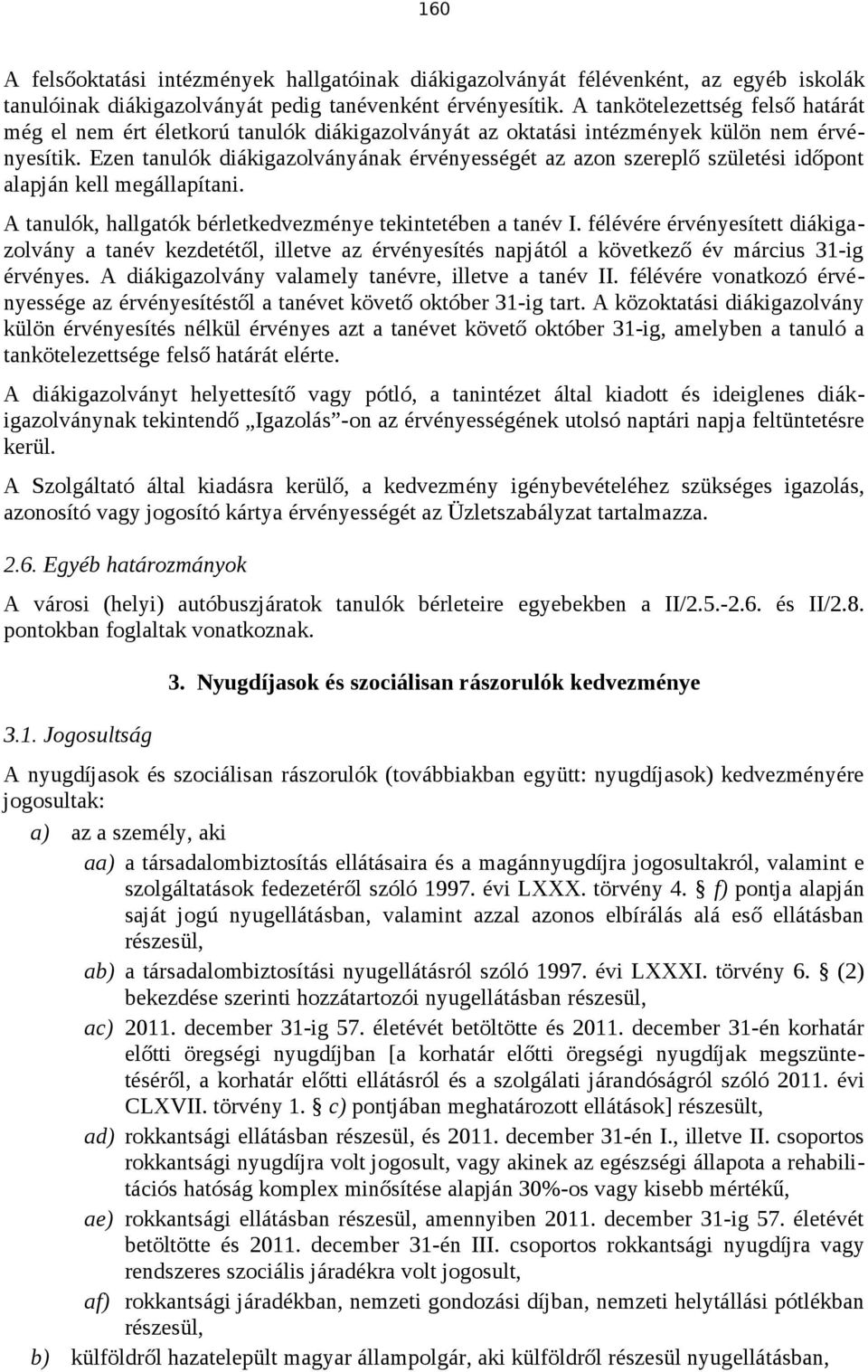 Ezen tanulók diákigazolványának érvényességét az azon szereplő születési időpont alapján kell megállapítani. A tanulók, hallgatók bérletkedvezménye tekintetében a tanév I.