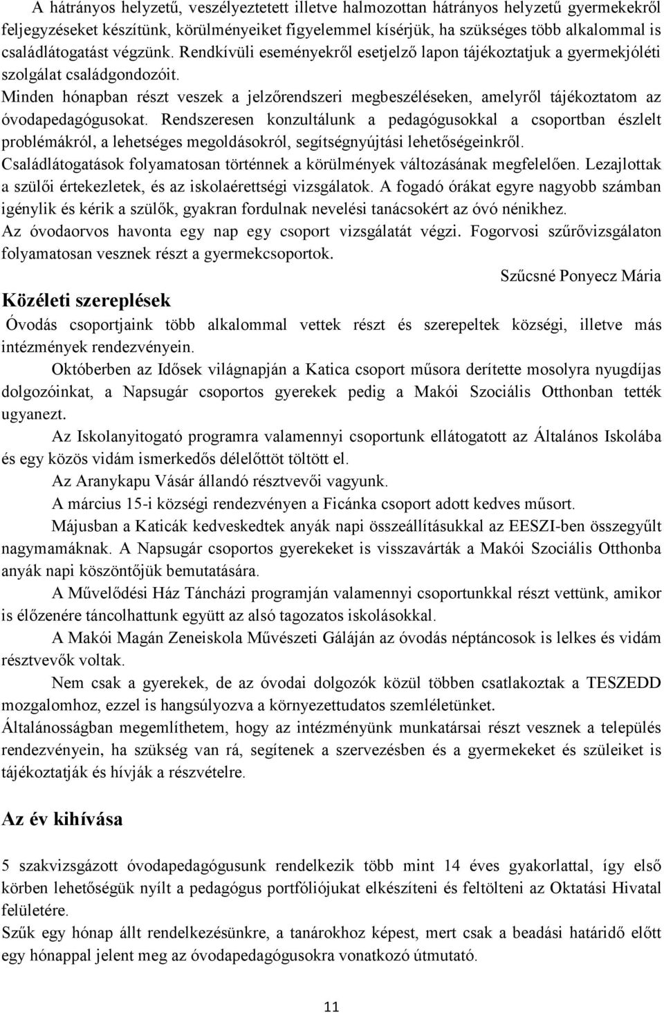 Minden hónapban részt veszek a jelzőrendszeri megbeszéléseken, amelyről tájékoztatom az óvodapedagógusokat.