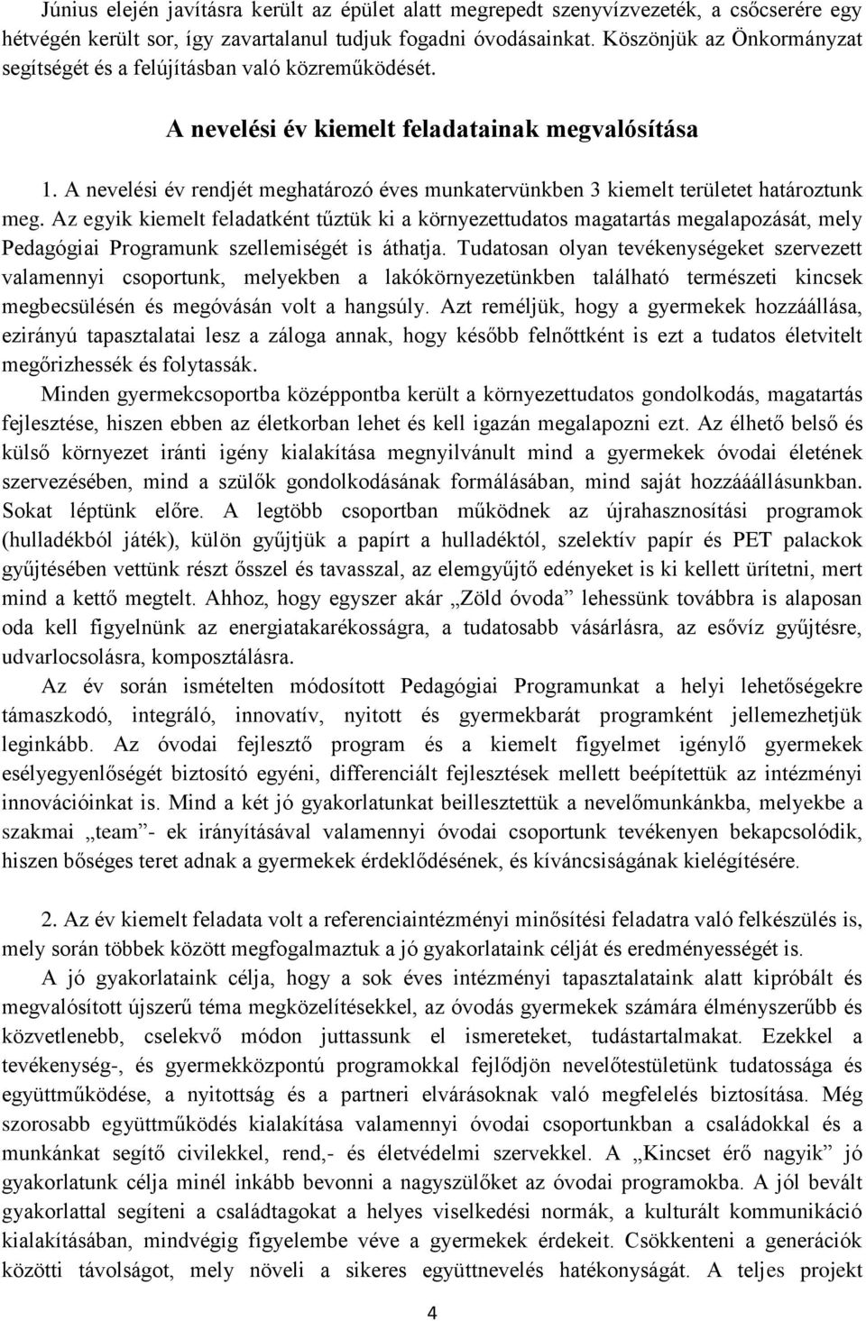 A nevelési év rendjét meghatározó éves munkatervünkben 3 kiemelt területet határoztunk meg.